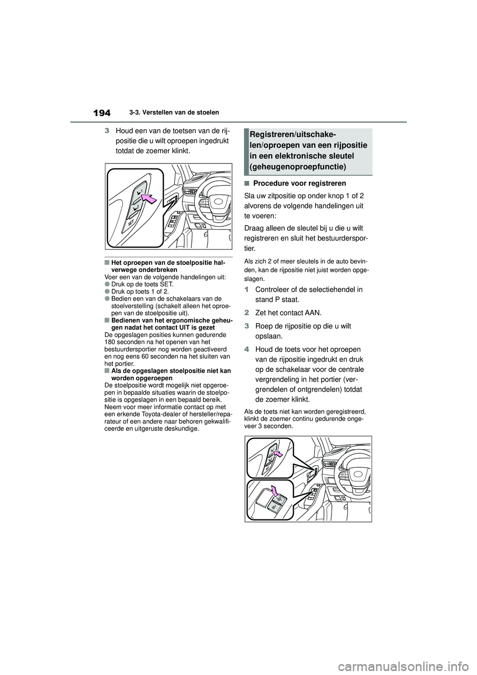 TOYOTA HIGHLANDER HYBRID 2021 Instructieboekje (in Dutch) 1943-3. Verstellen van de stoelen
HIGHLANDER HV_EE
3 Houd een van de toetsen van de rij-
positie die u wilt oproepen ingedrukt
totdat de zoemer klinkt.
■Het oproepen van de stoelpositie hal-
verweg TOYOTA HIGHLANDER HYBRID 2021 Instructieboekje (in Dutch) 1943-3. Verstellen van de stoelen
HIGHLANDER HV_EE
3 Houd een van de toetsen van de rij-
positie die u wilt oproepen ingedrukt
totdat de zoemer klinkt.
■Het oproepen van de stoelpositie hal-
verweg