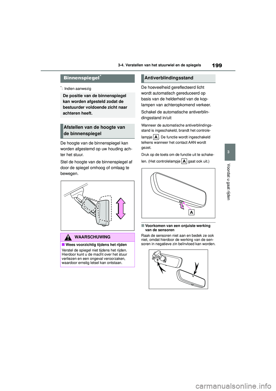 TOYOTA HIGHLANDER HYBRID 2021 Instructieboekje (in Dutch) 199
3
3-4. Verstellen van het stuurwiel en de spiegels
Voordat u gaat rijden
HIGHLANDER HV_EE
*: Indien aanwezig
De hoogte van de binnenspiegel kan
worden afgestemd op uw houding ach-
ter het stuur.
TOYOTA HIGHLANDER HYBRID 2021 Instructieboekje (in Dutch) 199
3
3-4. Verstellen van het stuurwiel en de spiegels
Voordat u gaat rijden
HIGHLANDER HV_EE
*: Indien aanwezig
De hoogte van de binnenspiegel kan
worden afgestemd op uw houding ach-
ter het stuur.