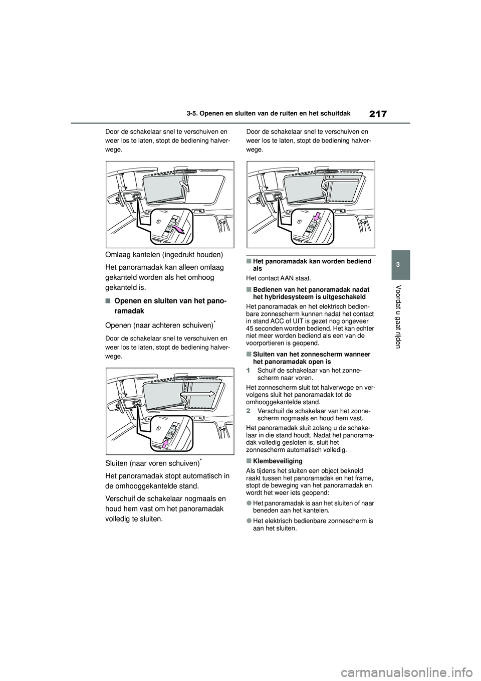 TOYOTA HIGHLANDER HYBRID 2021 Instructieboekje (in Dutch) 217
3
3-5. Openen en sluiten van de ruiten en het schuifdak
Voordat u gaat rijden
HIGHLANDER HV_EE Door de schakelaar snel te verschuiven en
weer los te laten, stopt de bediening halver-
wege.
Omlaag TOYOTA HIGHLANDER HYBRID 2021 Instructieboekje (in Dutch) 217
3
3-5. Openen en sluiten van de ruiten en het schuifdak
Voordat u gaat rijden
HIGHLANDER HV_EE Door de schakelaar snel te verschuiven en
weer los te laten, stopt de bediening halver-
wege.
Omlaag