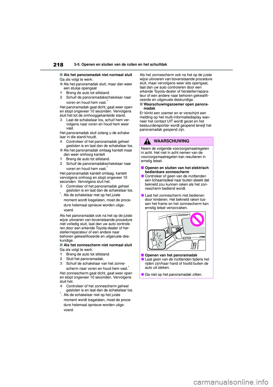 TOYOTA HIGHLANDER HYBRID 2021 Instructieboekje (in Dutch) 2183-5. Openen en sluiten van de ruiten en het schuifdak
HIGHLANDER HV_EE
■Als het panoramadak niet normaal sluit
Ga als volgt te werk:
●Als het panoramadak sluit, maar dan weer
een stukje openga TOYOTA HIGHLANDER HYBRID 2021 Instructieboekje (in Dutch) 2183-5. Openen en sluiten van de ruiten en het schuifdak
HIGHLANDER HV_EE
■Als het panoramadak niet normaal sluit
Ga als volgt te werk:
●Als het panoramadak sluit, maar dan weer
een stukje openga