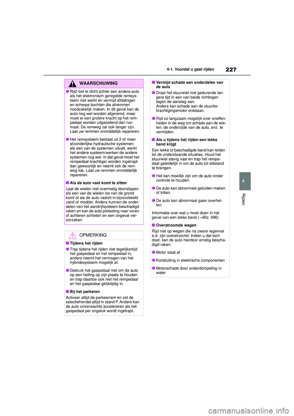 TOYOTA HIGHLANDER HYBRID 2021 Instructieboekje (in Dutch) 227
4
4-1. Voordat u gaat rijden
Rijden
HIGHLANDER HV_EE
WAARSCHUWING
●Rijd niet te dicht achter een andere auto
als het elektronisch geregelde remsys-
teem niet werkt en vermijd afdalingen
en sch TOYOTA HIGHLANDER HYBRID 2021 Instructieboekje (in Dutch) 227
4
4-1. Voordat u gaat rijden
Rijden
HIGHLANDER HV_EE
WAARSCHUWING
●Rijd niet te dicht achter een andere auto
als het elektronisch geregelde remsys-
teem niet werkt en vermijd afdalingen
en sch