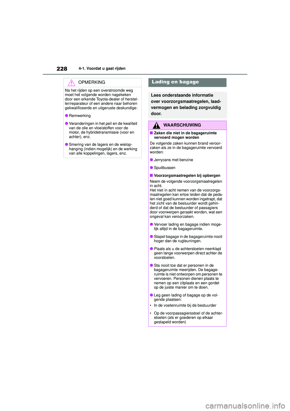 TOYOTA HIGHLANDER HYBRID 2021 Instructieboekje (in Dutch) 2284-1. Voordat u gaat rijden
HIGHLANDER HV_EE
OPMERKING
Na het rijden op een overstroomde weg
moet het volgende worden nagekeken
door een erkende Toyota-dealer of herstel-
ler/reparateur of een and TOYOTA HIGHLANDER HYBRID 2021 Instructieboekje (in Dutch) 2284-1. Voordat u gaat rijden
HIGHLANDER HV_EE
OPMERKING
Na het rijden op een overstroomde weg
moet het volgende worden nagekeken
door een erkende Toyota-dealer of herstel-
ler/reparateur of een and