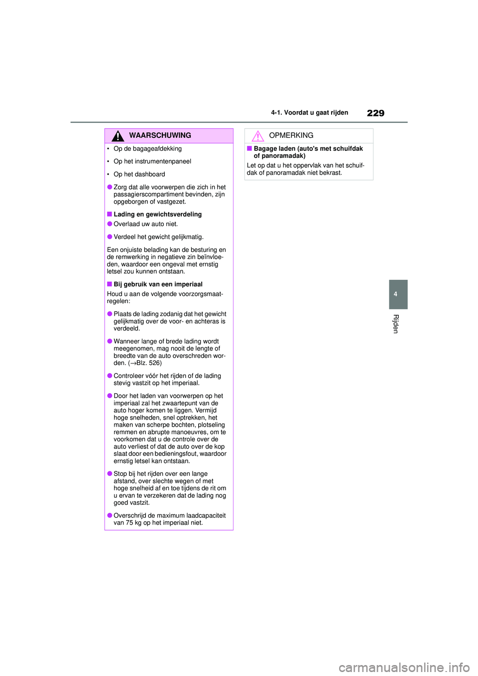 TOYOTA HIGHLANDER HYBRID 2021 Instructieboekje (in Dutch) 229
4
4-1. Voordat u gaat rijden
Rijden
HIGHLANDER HV_EE
WAARSCHUWING
• Op de bagageafdekking
• Op het instrumentenpaneel
• Op het dashboard
●Zorg dat alle voorwerpen die zich in het
passagie TOYOTA HIGHLANDER HYBRID 2021 Instructieboekje (in Dutch) 229
4
4-1. Voordat u gaat rijden
Rijden
HIGHLANDER HV_EE
WAARSCHUWING
• Op de bagageafdekking
• Op het instrumentenpaneel
• Op het dashboard
●Zorg dat alle voorwerpen die zich in het
passagie