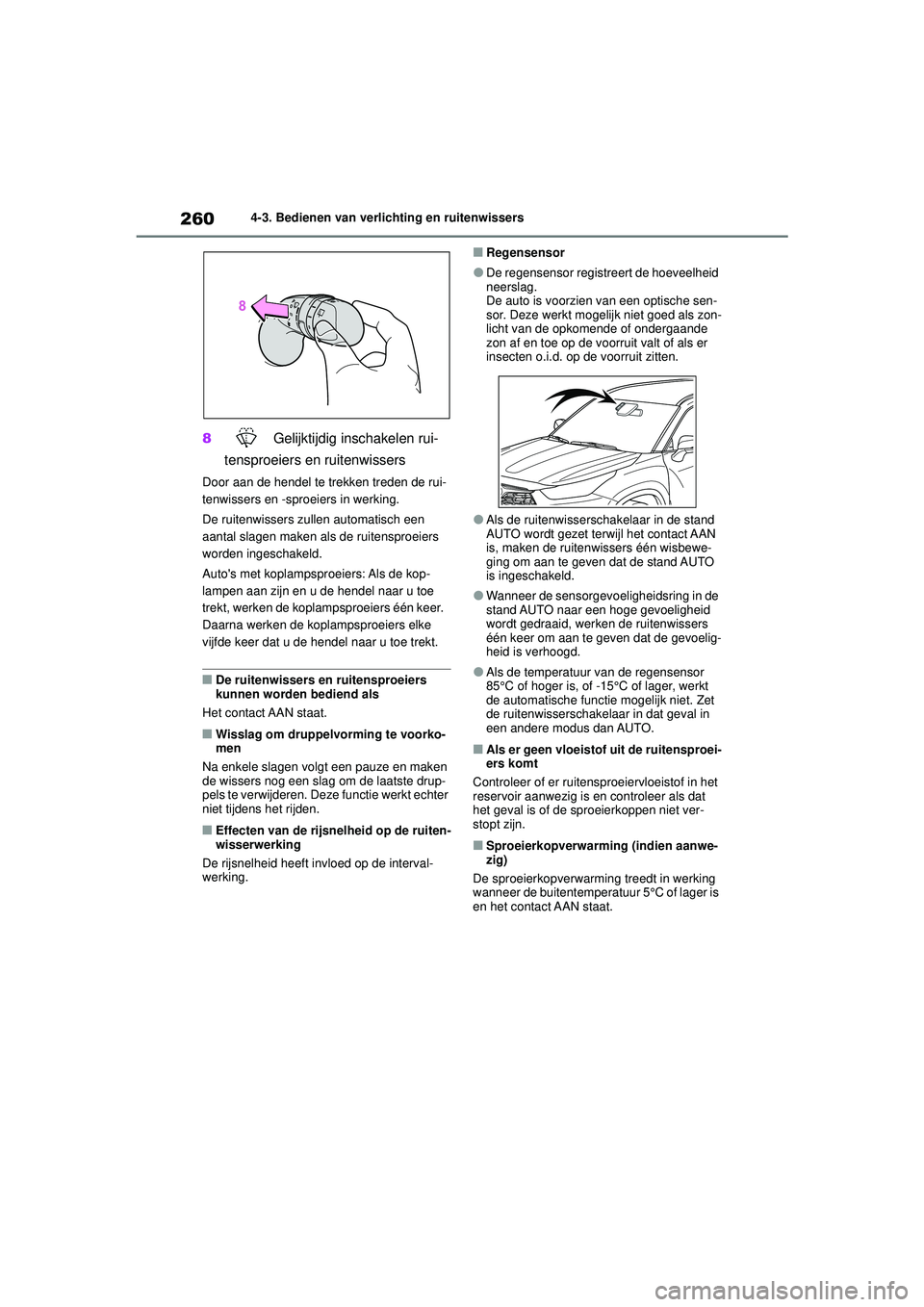 TOYOTA HIGHLANDER HYBRID 2021 Instructieboekje (in Dutch) 2604-3. Bedienen van verlichting en ruitenwissers
HIGHLANDER HV_EE
8 Gelijktijdig inschakelen rui-
tensproeiers en ruitenwissers
Door aan de hendel te trekken treden de rui-
tenwissers en -sproeiers TOYOTA HIGHLANDER HYBRID 2021 Instructieboekje (in Dutch) 2604-3. Bedienen van verlichting en ruitenwissers
HIGHLANDER HV_EE
8 Gelijktijdig inschakelen rui-
tensproeiers en ruitenwissers
Door aan de hendel te trekken treden de rui-
tenwissers en -sproeiers
