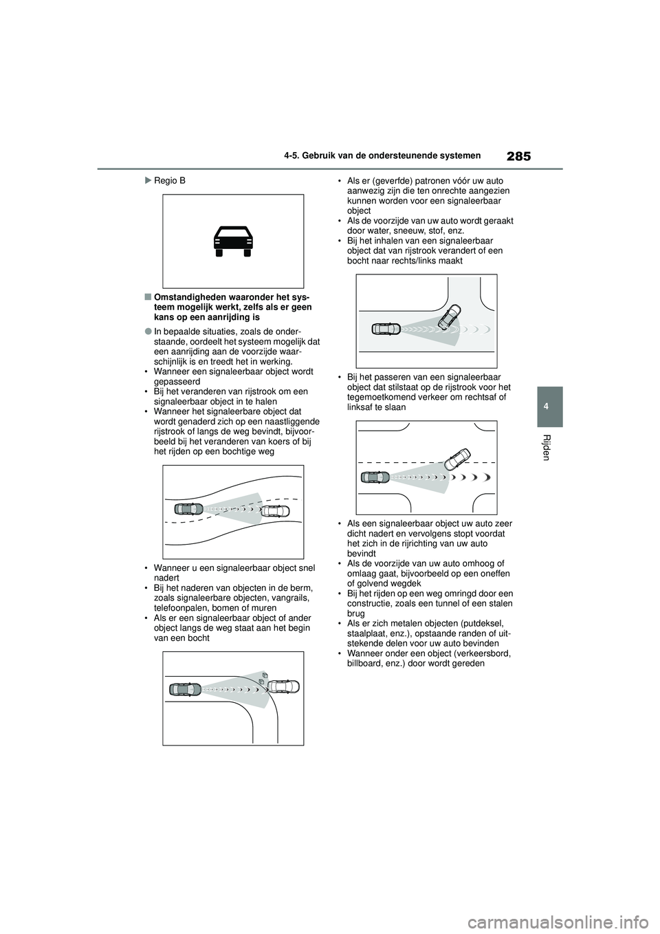 TOYOTA HIGHLANDER HYBRID 2021 Instructieboekje (in Dutch) 285
4
4-5. Gebruik van de ondersteunende systemen
Rijden
HIGHLANDER HV_EE
Regio B
■Omstandigheden waaronder het sys-
teem mogelijk werkt, zelfs als er geen
kans op een aanrijding is
●In bepaa TOYOTA HIGHLANDER HYBRID 2021 Instructieboekje (in Dutch) 285
4
4-5. Gebruik van de ondersteunende systemen
Rijden
HIGHLANDER HV_EE
Regio B
■Omstandigheden waaronder het sys-
teem mogelijk werkt, zelfs als er geen
kans op een aanrijding is
●In bepaa