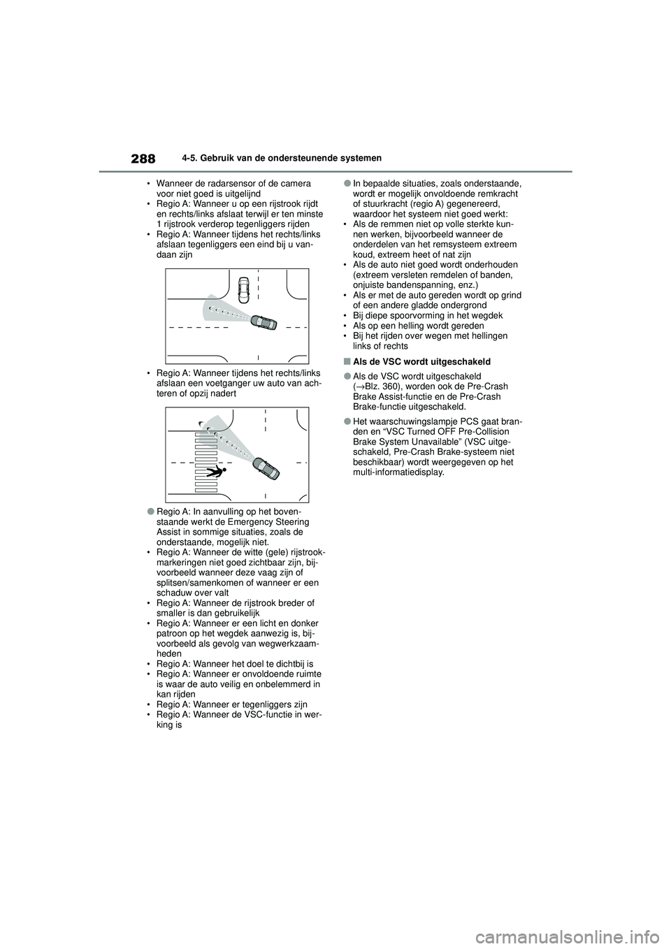 TOYOTA HIGHLANDER HYBRID 2021 Instructieboekje (in Dutch) 2884-5. Gebruik van de ondersteunende systemen
HIGHLANDER HV_EE • Wanneer de radarsensor of de camera
voor niet goed is uitgelijnd
• Regio A: Wanneer u op een rijstrook rijdt en rechts/links afs TOYOTA HIGHLANDER HYBRID 2021 Instructieboekje (in Dutch) 2884-5. Gebruik van de ondersteunende systemen
HIGHLANDER HV_EE • Wanneer de radarsensor of de camera
voor niet goed is uitgelijnd
• Regio A: Wanneer u op een rijstrook rijdt en rechts/links afs