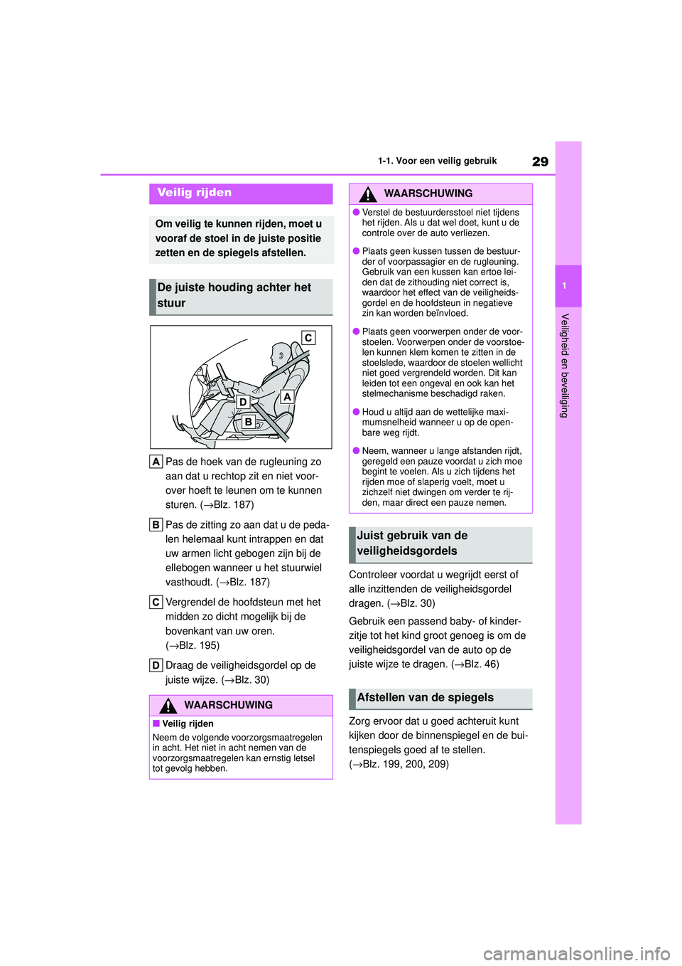 TOYOTA HIGHLANDER HYBRID 2021  Instructieboekje (in Dutch) 29
1
1-1. Voor een veilig gebruik
Veiligheid en beveiliging
HIGHLANDER HV_EE
Pas de hoek van de rugleuning zo 
aan dat u rechtop zit en niet voor-
over hoeft te leunen om te kunnen 
sturen. (
→Blz. 