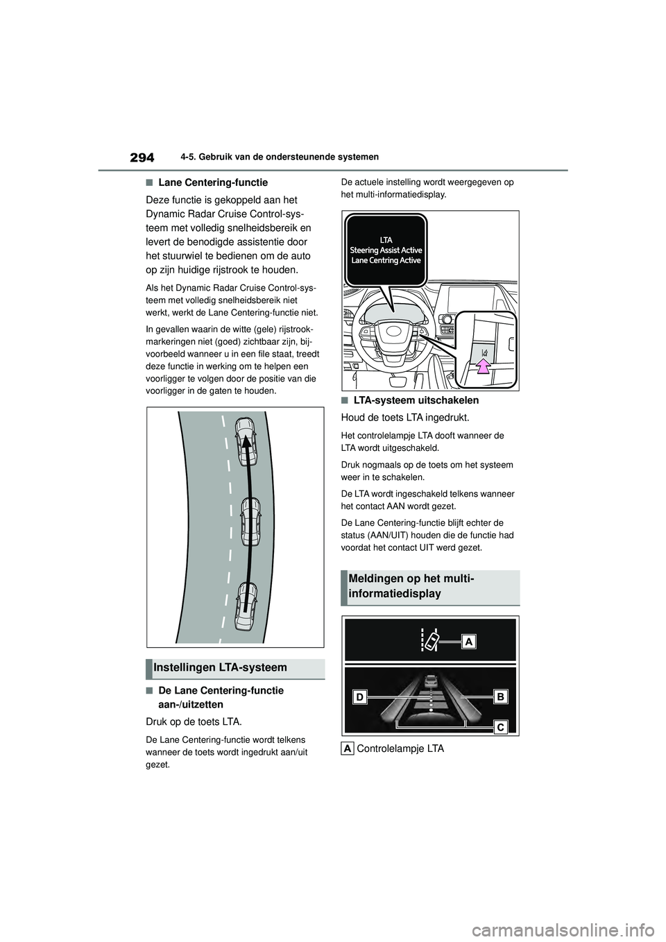 TOYOTA HIGHLANDER HYBRID 2021 Instructieboekje (in Dutch) 2944-5. Gebruik van de ondersteunende systemen
HIGHLANDER HV_EE
■Lane Centering-functie
Deze functie is gekoppeld aan het
Dynamic Radar Cruise Control-sys-
teem met volledig snelheidsbereik en
lev TOYOTA HIGHLANDER HYBRID 2021 Instructieboekje (in Dutch) 2944-5. Gebruik van de ondersteunende systemen
HIGHLANDER HV_EE
■Lane Centering-functie
Deze functie is gekoppeld aan het
Dynamic Radar Cruise Control-sys-
teem met volledig snelheidsbereik en
lev