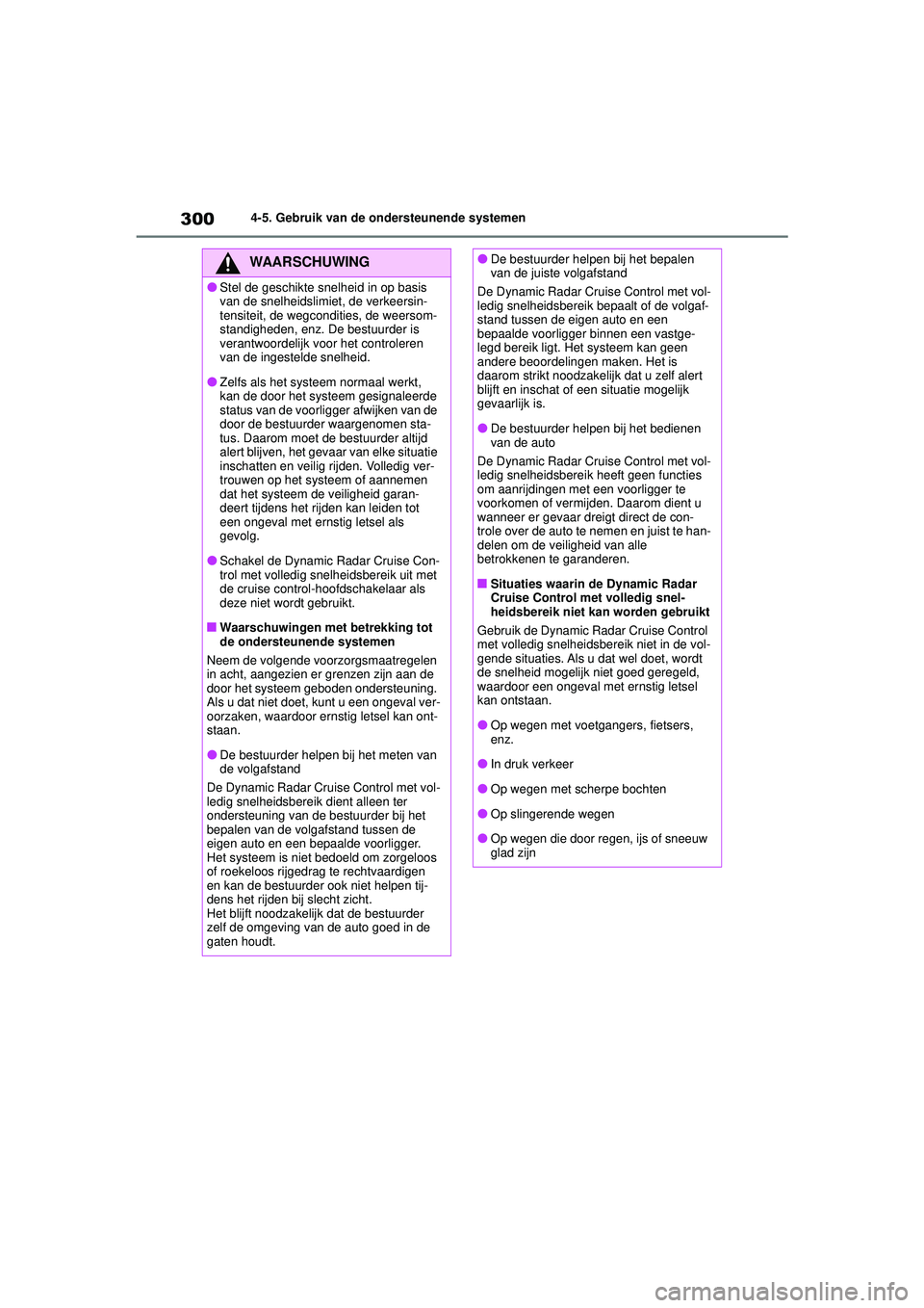 TOYOTA HIGHLANDER HYBRID 2021 Instructieboekje (in Dutch) 3004-5. Gebruik van de ondersteunende systemen
HIGHLANDER HV_EE
WAARSCHUWING
●Stel de geschikte snelheid in op basis
van de snelheidslimiet, de verkeersin-
tensiteit, de wegcondities, de weersom-
s TOYOTA HIGHLANDER HYBRID 2021 Instructieboekje (in Dutch) 3004-5. Gebruik van de ondersteunende systemen
HIGHLANDER HV_EE
WAARSCHUWING
●Stel de geschikte snelheid in op basis
van de snelheidslimiet, de verkeersin-
tensiteit, de wegcondities, de weersom-
s