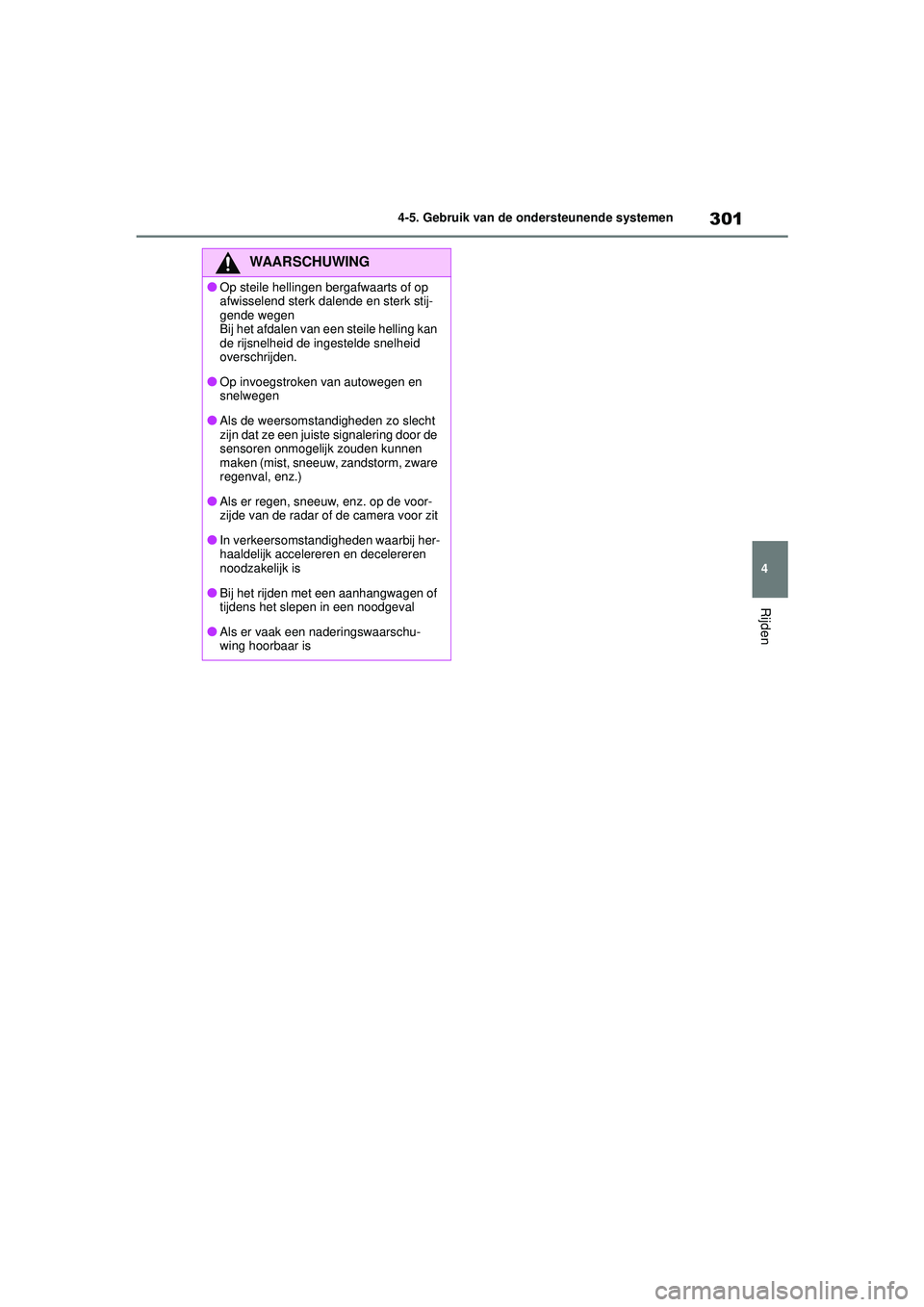 TOYOTA HIGHLANDER HYBRID 2021 Instructieboekje (in Dutch) 301
4
4-5. Gebruik van de ondersteunende systemen
Rijden
HIGHLANDER HV_EE
WAARSCHUWING
●Op steile hellingen bergafwaarts of op
afwisselend sterk dalende en sterk stij-
gende wegen
Bij het afdalen v TOYOTA HIGHLANDER HYBRID 2021 Instructieboekje (in Dutch) 301
4
4-5. Gebruik van de ondersteunende systemen
Rijden
HIGHLANDER HV_EE
WAARSCHUWING
●Op steile hellingen bergafwaarts of op
afwisselend sterk dalende en sterk stij-
gende wegen
Bij het afdalen v