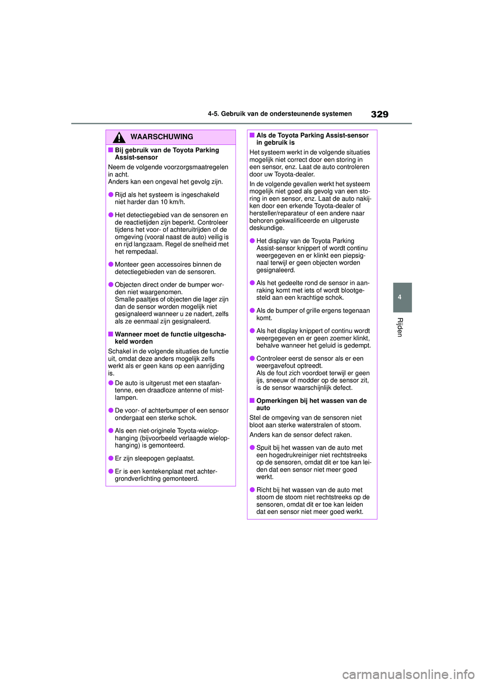 TOYOTA HIGHLANDER HYBRID 2021  Instructieboekje (in Dutch) 329
4
4-5. Gebruik van de ondersteunende systemen
Rijden
HIGHLANDER HV_EE
WAARSCHUWING
■Bij gebruik van de Toyota Parking 
Assist-sensor
Neem de volgende voorzorgsmaatregelen 
in acht. 
Anders kan e