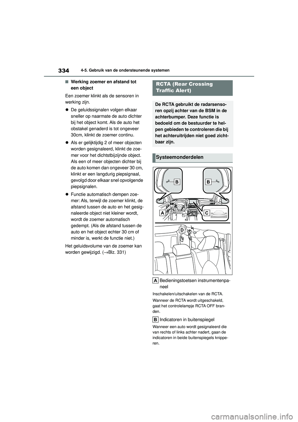 TOYOTA HIGHLANDER HYBRID 2021 Instructieboekje (in Dutch) 3344-5. Gebruik van de ondersteunende systemen
HIGHLANDER HV_EE
■Werking zoemer en afstand tot
een object
Een zoemer klinkt als de sensoren in
werking zijn.
De geluidssignalen volgen elkaar
s TOYOTA HIGHLANDER HYBRID 2021 Instructieboekje (in Dutch) 3344-5. Gebruik van de ondersteunende systemen
HIGHLANDER HV_EE
■Werking zoemer en afstand tot
een object
Een zoemer klinkt als de sensoren in
werking zijn.
De geluidssignalen volgen elkaar
s