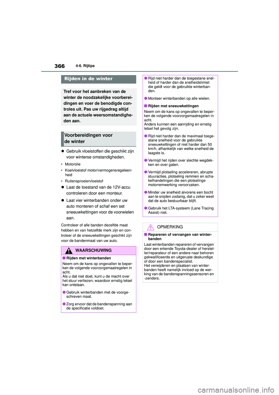 TOYOTA HIGHLANDER HYBRID 2021 Instructieboekje (in Dutch) 3664-6. Rijtips
HIGHLANDER HV_EE
Gebruik vloeistoffen die geschikt zijn
voor winterse omstandigheden.
• Motorolie
• Koelvloeistof motor/vermogensregeleen-
heid
• Ruitensproeiervloeistof
TOYOTA HIGHLANDER HYBRID 2021 Instructieboekje (in Dutch) 3664-6. Rijtips
HIGHLANDER HV_EE
Gebruik vloeistoffen die geschikt zijn
voor winterse omstandigheden.
• Motorolie
• Koelvloeistof motor/vermogensregeleen-
heid
• Ruitensproeiervloeistof
