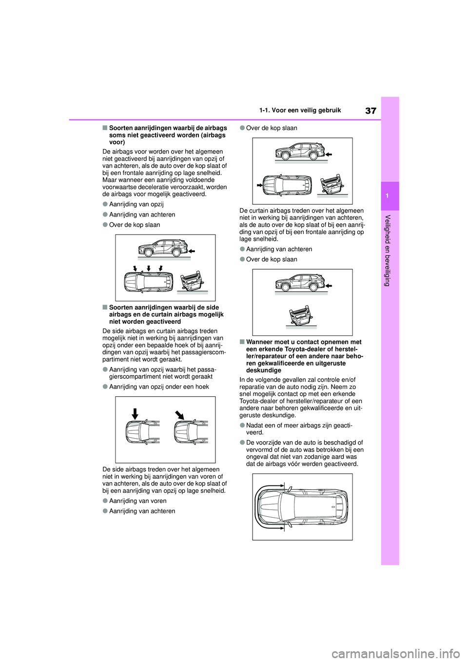 TOYOTA HIGHLANDER HYBRID 2021 Instructieboekje (in Dutch) 37
1
1-1. Voor een veilig gebruik
Veiligheid en beveiliging
HIGHLANDER HV_EE
■Soorten aanrijdingen waarbij de airbags
soms niet geactiveerd worden (airbags
voor)
De airbags voor worden over het al TOYOTA HIGHLANDER HYBRID 2021 Instructieboekje (in Dutch) 37
1
1-1. Voor een veilig gebruik
Veiligheid en beveiliging
HIGHLANDER HV_EE
■Soorten aanrijdingen waarbij de airbags
soms niet geactiveerd worden (airbags
voor)
De airbags voor worden over het al