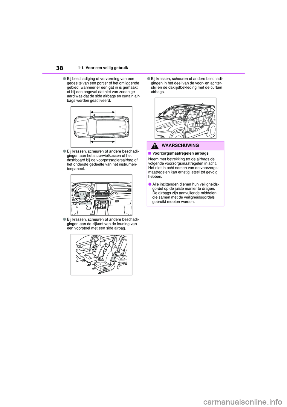 TOYOTA HIGHLANDER HYBRID 2021 Instructieboekje (in Dutch) 381-1. Voor een veilig gebruik
HIGHLANDER HV_EE
●Bij beschadiging of vervorming van een
gedeelte van een portier of het omliggende
gebied, wanneer er een gat in is gemaakt
of bij een ongeval dat TOYOTA HIGHLANDER HYBRID 2021 Instructieboekje (in Dutch) 381-1. Voor een veilig gebruik
HIGHLANDER HV_EE
●Bij beschadiging of vervorming van een
gedeelte van een portier of het omliggende
gebied, wanneer er een gat in is gemaakt
of bij een ongeval dat