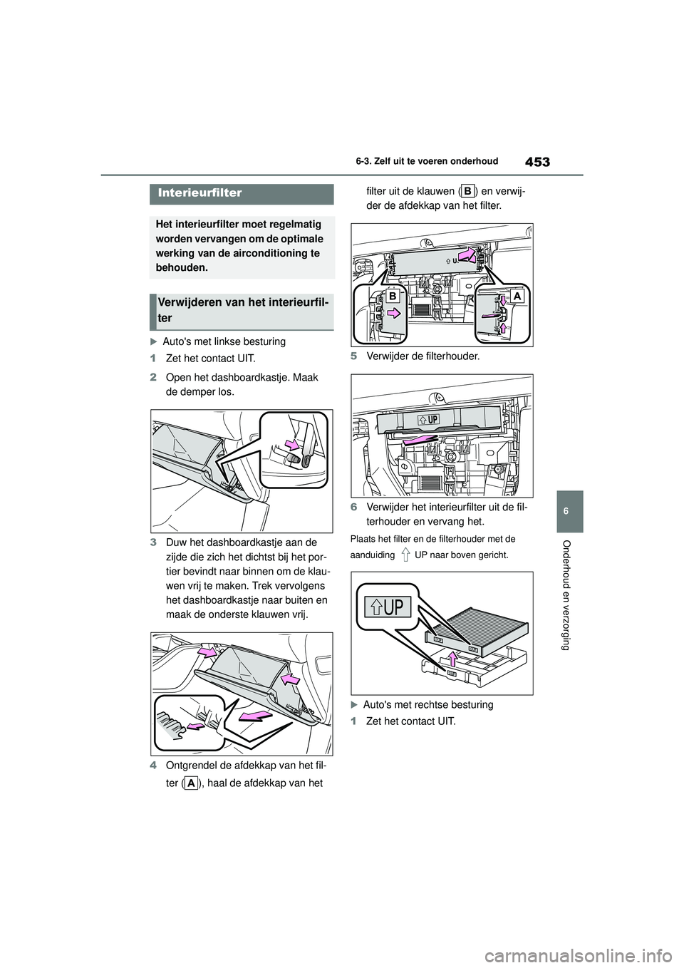 TOYOTA HIGHLANDER HYBRID 2021 Instructieboekje (in Dutch) 453
6
6-3. Zelf uit te voeren onderhoud
Onderhoud en verzorging
HIGHLANDER HV_EE
Autos met linkse besturing
1 Zet het contact UIT.
2 Open het dashboardkastje. Maak
de demper los.
3 Duw het dashb TOYOTA HIGHLANDER HYBRID 2021 Instructieboekje (in Dutch) 453
6
6-3. Zelf uit te voeren onderhoud
Onderhoud en verzorging
HIGHLANDER HV_EE
Autos met linkse besturing
1 Zet het contact UIT.
2 Open het dashboardkastje. Maak
de demper los.
3 Duw het dashb