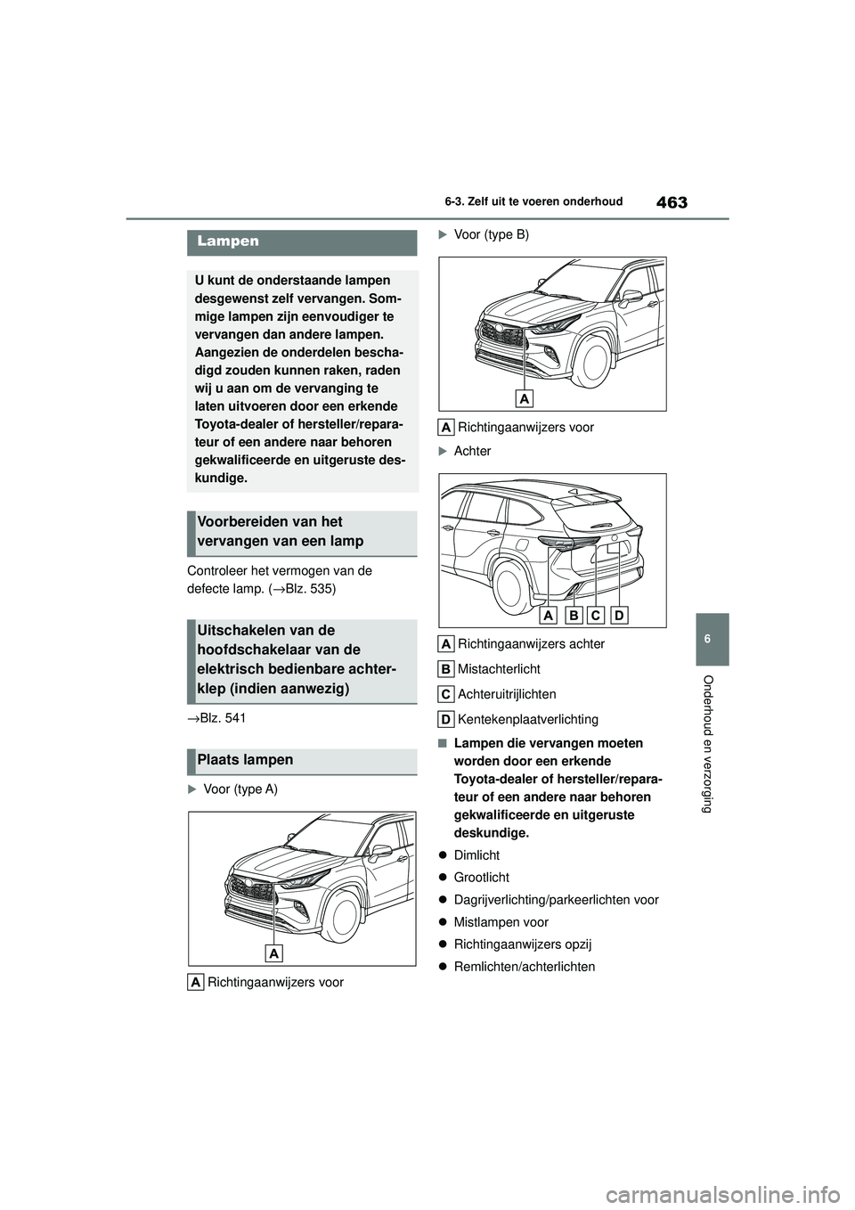 TOYOTA HIGHLANDER HYBRID 2021 Instructieboekje (in Dutch) 463
6
6-3. Zelf uit te voeren onderhoud
Onderhoud en verzorging
HIGHLANDER HV_EE
Controleer het vermogen van de
defecte lamp. (
→Blz. 535)
→Blz. 541
Voor (type A)
Richtingaanwijzers voor
Vo TOYOTA HIGHLANDER HYBRID 2021 Instructieboekje (in Dutch) 463
6
6-3. Zelf uit te voeren onderhoud
Onderhoud en verzorging
HIGHLANDER HV_EE
Controleer het vermogen van de
defecte lamp. (
→Blz. 535)
→Blz. 541
Voor (type A)
Richtingaanwijzers voor
Vo