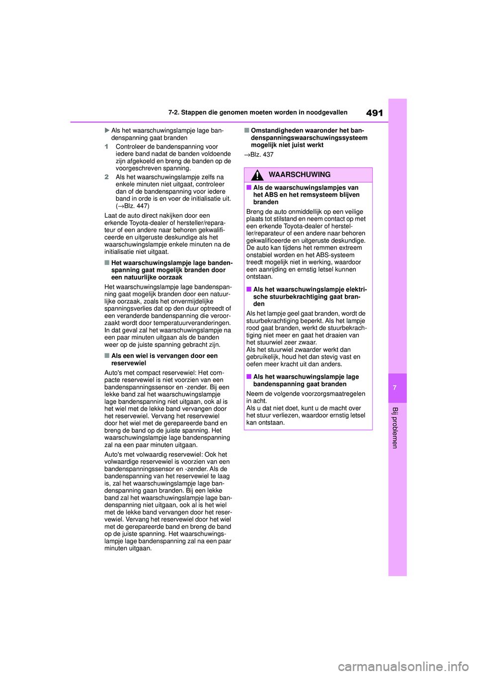 TOYOTA HIGHLANDER HYBRID 2021 Instructieboekje (in Dutch) 491
7
7-2. Stappen die genomen moeten worden in noodgevallen
Bij problemen
HIGHLANDER HV_EE
Als het waarschuwingslampje lage ban-
denspanning gaat branden
1 Controleer de bandenspanning voor
iede TOYOTA HIGHLANDER HYBRID 2021 Instructieboekje (in Dutch) 491
7
7-2. Stappen die genomen moeten worden in noodgevallen
Bij problemen
HIGHLANDER HV_EE
Als het waarschuwingslampje lage ban-
denspanning gaat branden
1 Controleer de bandenspanning voor
iede