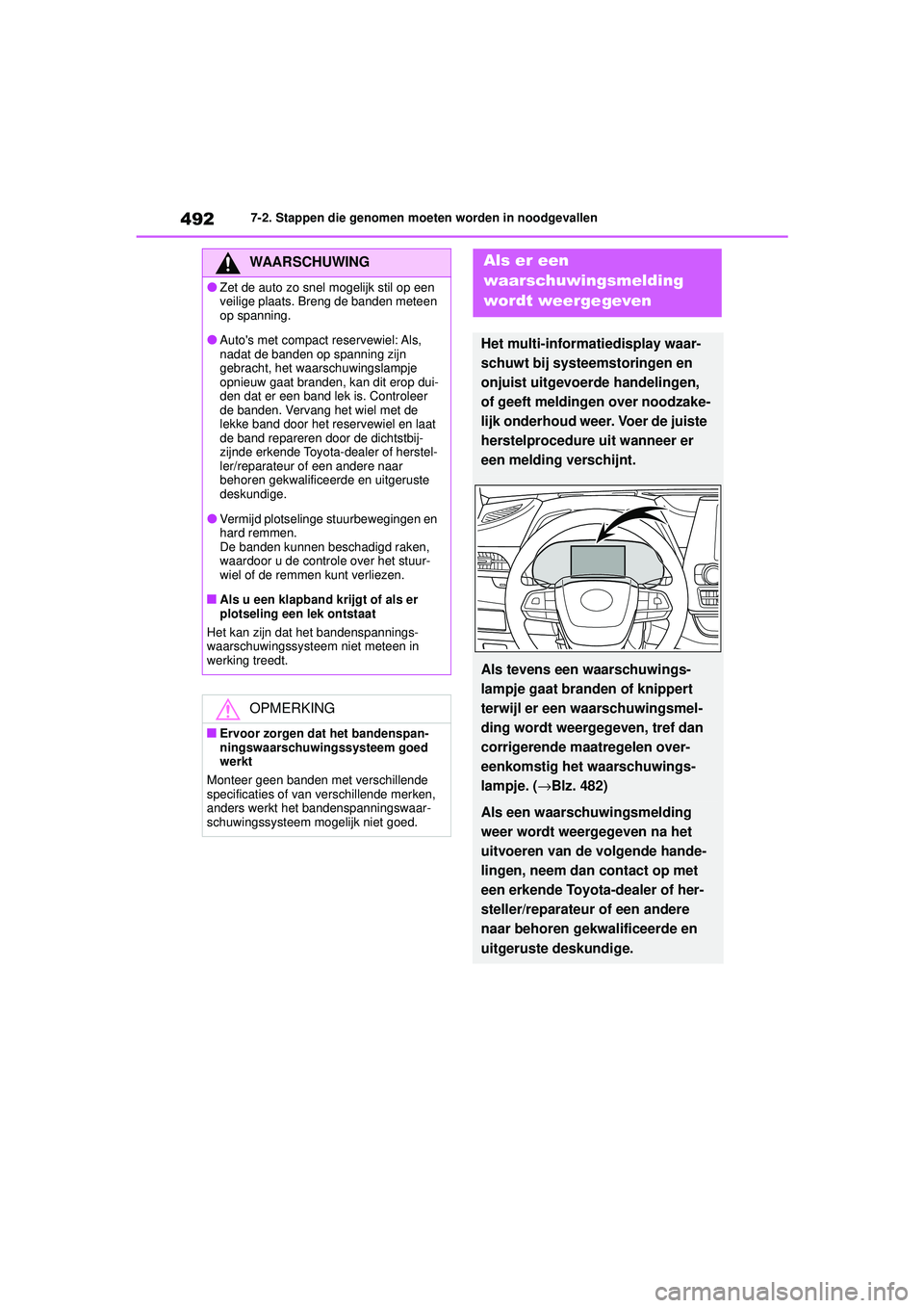 TOYOTA HIGHLANDER HYBRID 2021 Instructieboekje (in Dutch) 4927-2. Stappen die genomen moeten worden in noodgevallen
HIGHLANDER HV_EE
WAARSCHUWING
●Zet de auto zo snel mogelijk stil op een
veilige plaats. Breng de banden meteen
op spanning.
●Autos met TOYOTA HIGHLANDER HYBRID 2021 Instructieboekje (in Dutch) 4927-2. Stappen die genomen moeten worden in noodgevallen
HIGHLANDER HV_EE
WAARSCHUWING
●Zet de auto zo snel mogelijk stil op een
veilige plaats. Breng de banden meteen
op spanning.
●Autos met