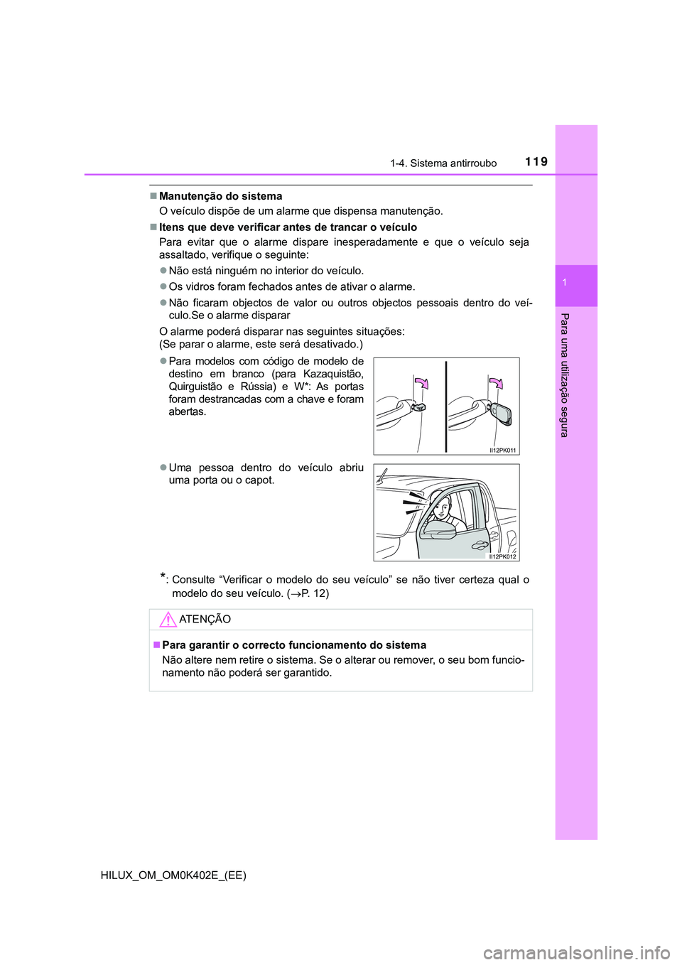 TOYOTA HILUX 2023 Manual de utilização (in Portuguese) 1191-4. Sistema antirroubo
1
HILUX_OM_OM0K402E_(EE)
Para uma utilização segura
Manutenção do sistema
O veículo dispõe de um alarme que dispensa manutenção.
<002c0057004800510056000300540 TOYOTA HILUX 2023 Manual de utilização (in Portuguese) 1191-4. Sistema antirroubo
1
HILUX_OM_OM0K402E_(EE)
Para uma utilização segura
Manutenção do sistema
O veículo dispõe de um alarme que dispensa manutenção.
<002c0057004800510056000300540