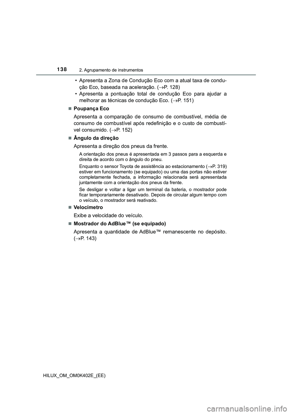 TOYOTA HILUX 2023 Manual de utilização (in Portuguese) 1382. Agrupamento de instrumentos
HILUX_OM_OM0K402E_(EE)
• Apresenta a Zona de Condução Eco com a atual taxa de condu-
ção Eco, baseada na aceleração. (P. 1 2 8 )
• Apresenta a pontua TOYOTA HILUX 2023 Manual de utilização (in Portuguese) 1382. Agrupamento de instrumentos
HILUX_OM_OM0K402E_(EE)
• Apresenta a Zona de Condução Eco com a atual taxa de condu-
ção Eco, baseada na aceleração. (P. 1 2 8 )
• Apresenta a pontua