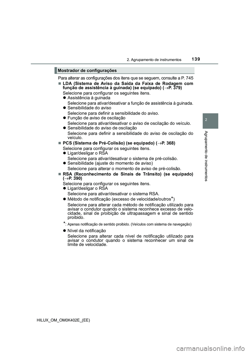 TOYOTA HILUX 2023 Manual de utilização (in Portuguese) 1392. Agrupamento de instrumentos
2
Agrupamento de instrumentos
HILUX_OM_OM0K402E_(EE)
Para alterar as configurações dos itens que se seguem, consulte a P. 745
LDA (Sistema de Aviso da Saíd TOYOTA HILUX 2023 Manual de utilização (in Portuguese) 1392. Agrupamento de instrumentos
2
Agrupamento de instrumentos
HILUX_OM_OM0K402E_(EE)
Para alterar as configurações dos itens que se seguem, consulte a P. 745
LDA (Sistema de Aviso da Saíd