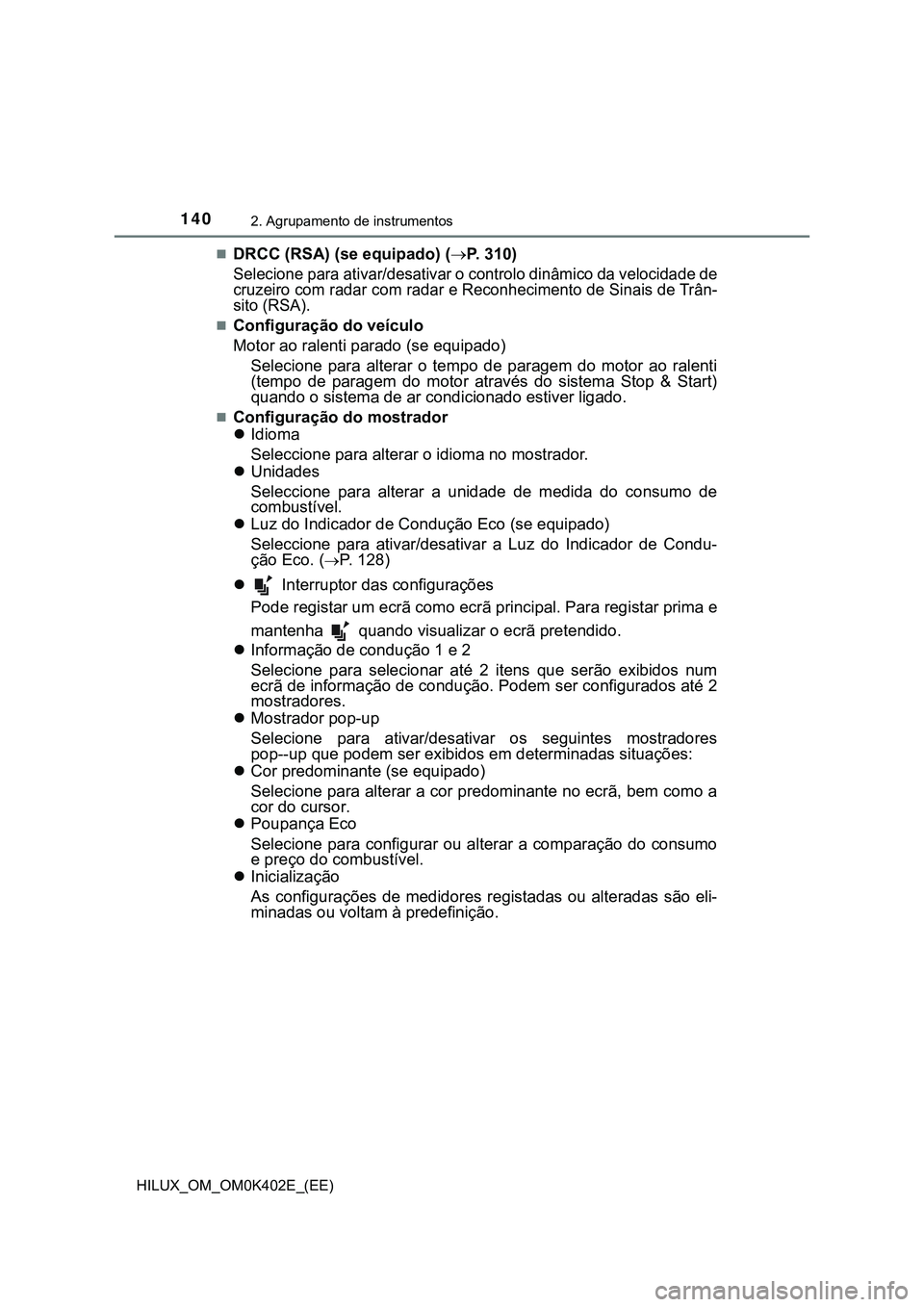 TOYOTA HILUX 2023 Manual de utilização (in Portuguese) 1402. Agrupamento de instrumentos
HILUX_OM_OM0K402E_(EE)
DRCC (RSA) (se equipado) (P. 310)
Selecione para ativar/desativar o controlo dinâmico da velocidade de
cruzeiro com radar com radar e Re TOYOTA HILUX 2023 Manual de utilização (in Portuguese) 1402. Agrupamento de instrumentos
HILUX_OM_OM0K402E_(EE)
DRCC (RSA) (se equipado) (P. 310)
Selecione para ativar/desativar o controlo dinâmico da velocidade de
cruzeiro com radar com radar e Re
