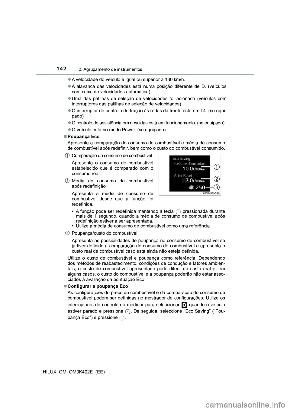 TOYOTA HILUX 2023 Manual de utilização (in Portuguese) 1422. Agrupamento de instrumentos
HILUX_OM_OM0K402E_(EE)A velocidade do veículo é igual ou superior a 130 km/h.
A alavanca das velocidades está numa posição diferente de D. (veíc TOYOTA HILUX 2023 Manual de utilização (in Portuguese) 1422. Agrupamento de instrumentos
HILUX_OM_OM0K402E_(EE)A velocidade do veículo é igual ou superior a 130 km/h.
A alavanca das velocidades está numa posição diferente de D. (veíc