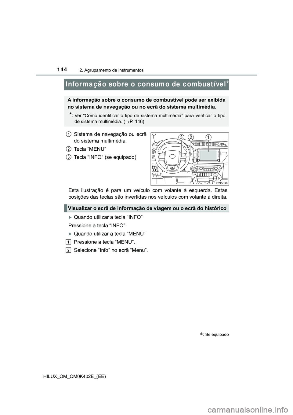 TOYOTA HILUX 2023 Manual de utilização (in Portuguese) 1442. Agrupamento de instrumentos
HILUX_OM_OM0K402E_(EE)
Informação sobre o consumo de combustível
Sistema de navegação ou ecrã
do sistema multimédia.
Te c l a “ M E N U ”
Tecla TOYOTA HILUX 2023 Manual de utilização (in Portuguese) 1442. Agrupamento de instrumentos
HILUX_OM_OM0K402E_(EE)
Informação sobre o consumo de combustível
Sistema de navegação ou ecrã
do sistema multimédia.
Te c l a “ M E N U ”
Tecla