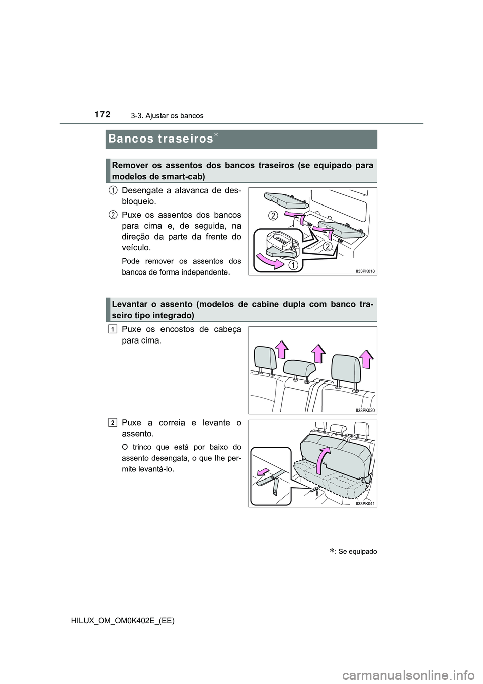 TOYOTA HILUX 2023 Manual de utilização (in Portuguese) 1723-3. Ajustar os bancos
HILUX_OM_OM0K402E_(EE)
Bancos traseiros
Desengate a alavanca de des-
bloqueio.
Puxe os assentos dos bancos
para cima e, de seguida, na
direção da parte d TOYOTA HILUX 2023 Manual de utilização (in Portuguese) 1723-3. Ajustar os bancos
HILUX_OM_OM0K402E_(EE)
Bancos traseiros
Desengate a alavanca de des-
bloqueio.
Puxe os assentos dos bancos
para cima e, de seguida, na
direção da parte d