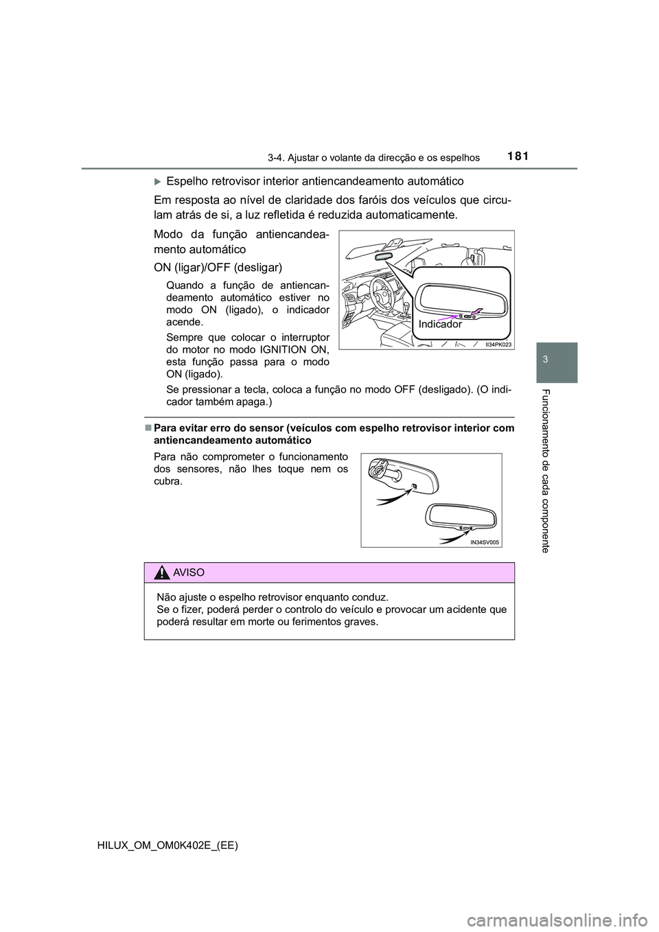 TOYOTA HILUX 2023  Manual de utilização (in Portuguese) 1813-4. Ajustar o volante da direcção e os espelhos
3
Funcionamento de cada componente
HILUX_OM_OM0K402E_(EE)
Espelho retrovisor interior antiencandeamento automático
Em resposta ao nível de cl