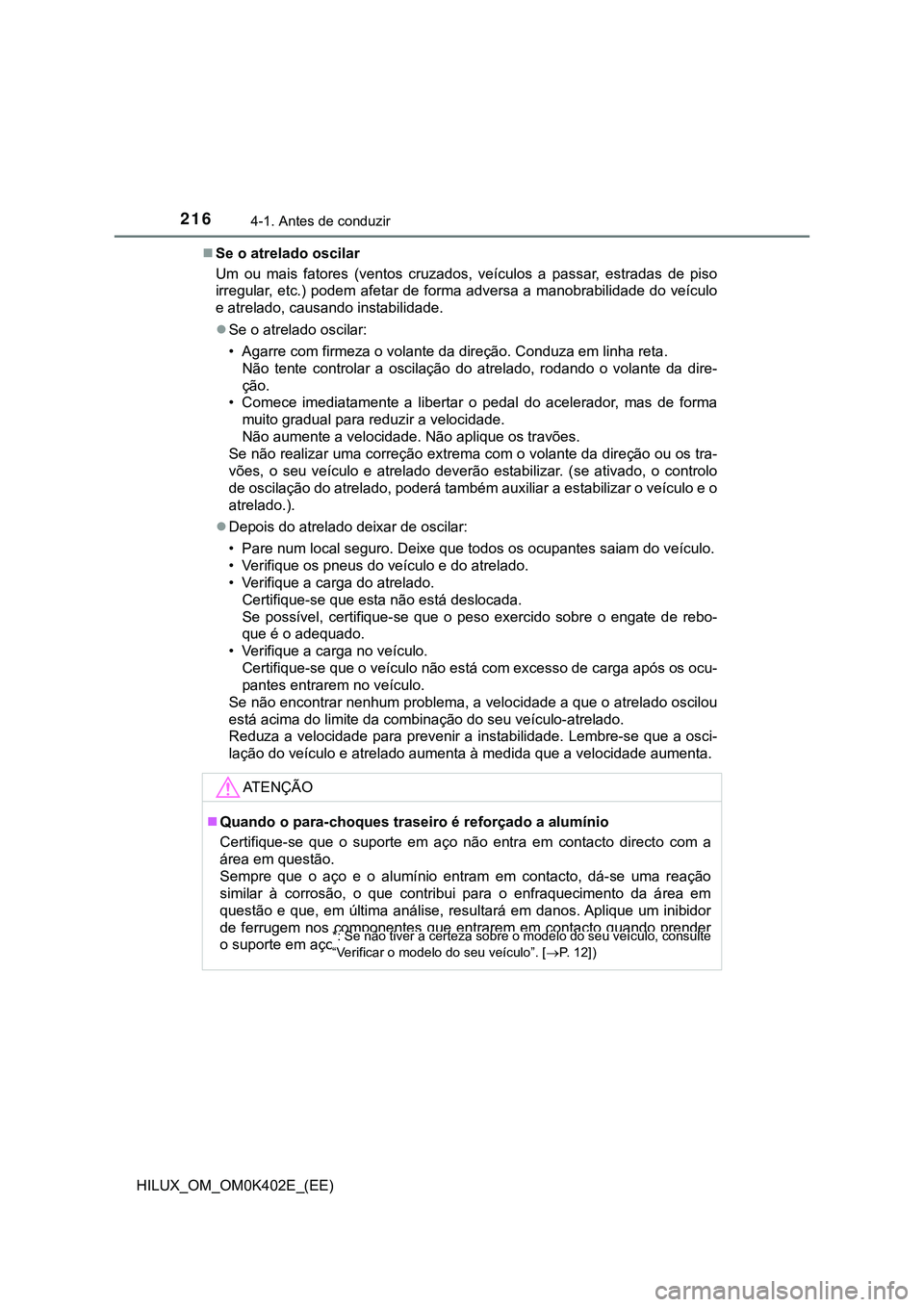 TOYOTA HILUX 2023  Manual de utilização (in Portuguese) 2164-1. Antes de conduzir
HILUX_OM_OM0K402E_(EE)Se o atrelado oscilar
Um  ou  mais  fatores  (ventos  cruzados,  veículos  a  passar,  estradas  de  piso
irregular, etc.) podem afetar de forma adv