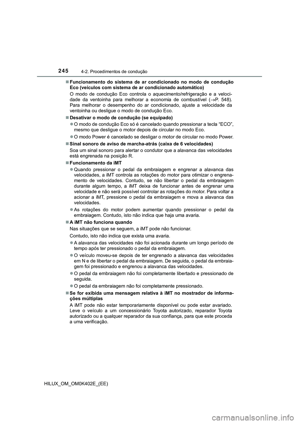 TOYOTA HILUX 2023 Manual de utilização (in Portuguese) 2454-2. Procedimentos de condução
HILUX_OM_OM0K402E_(EE)Funcionamento do sistema de ar condicionado no modo de condução
<0028004600520003000b00590048007400460058004f0052005600030046005 TOYOTA HILUX 2023 Manual de utilização (in Portuguese) 2454-2. Procedimentos de condução
HILUX_OM_OM0K402E_(EE)Funcionamento do sistema de ar condicionado no modo de condução
<0028004600520003000b00590048007400460058004f0052005600030046005