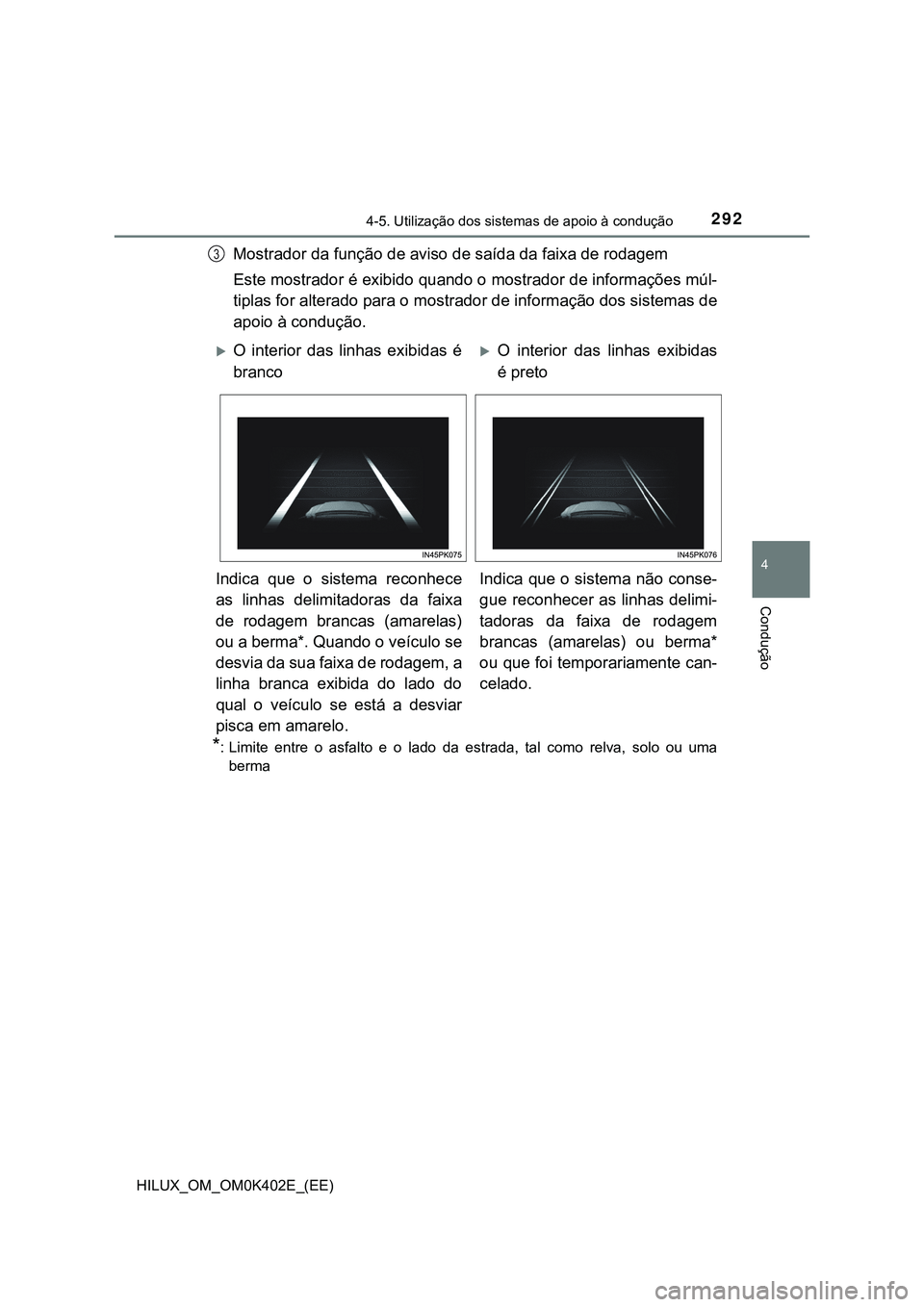 TOYOTA HILUX 2023 Manual de utilização (in Portuguese) 2924-5. Utilização dos sistemas de apoio à condução
4
Condução
HILUX_OM_OM0K402E_(EE)
Mostrador da função de aviso de saída da faixa de rodagem
Este mostrador é exibido quando o mostrador d TOYOTA HILUX 2023 Manual de utilização (in Portuguese) 2924-5. Utilização dos sistemas de apoio à condução
4
Condução
HILUX_OM_OM0K402E_(EE)
Mostrador da função de aviso de saída da faixa de rodagem
Este mostrador é exibido quando o mostrador d