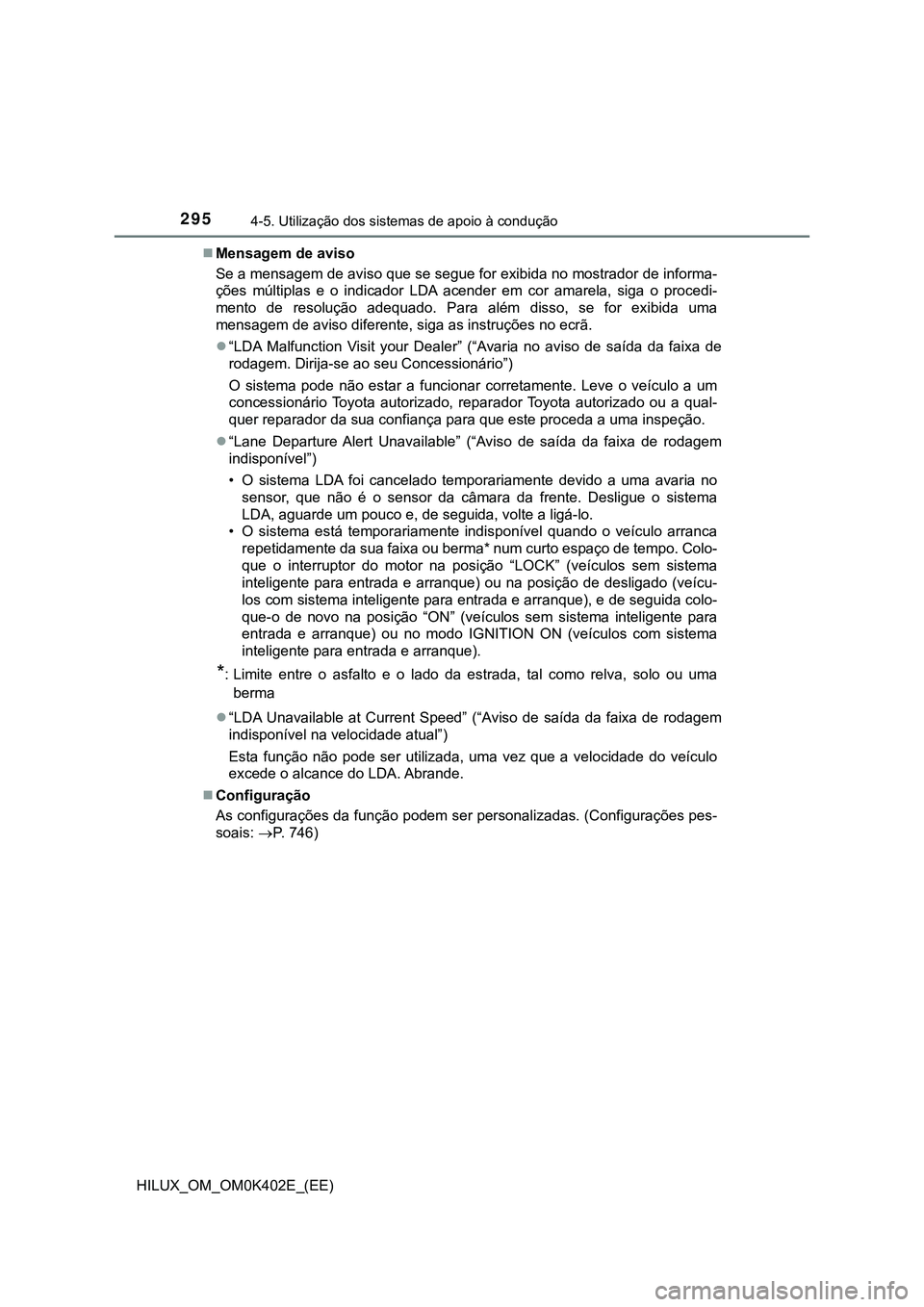 TOYOTA HILUX 2023 Manual de utilização (in Portuguese) 2954-5. Utilização dos sistemas de apoio à condução
HILUX_OM_OM0K402E_(EE)Mensagem de aviso
Se a mensagem de aviso que se segue for exibida no mostrador de informa-
ções múltiplas e o i TOYOTA HILUX 2023 Manual de utilização (in Portuguese) 2954-5. Utilização dos sistemas de apoio à condução
HILUX_OM_OM0K402E_(EE)Mensagem de aviso
Se a mensagem de aviso que se segue for exibida no mostrador de informa-
ções múltiplas e o i
