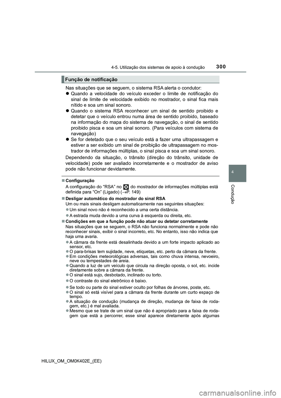 TOYOTA HILUX 2023 Manual de utilização (in Portuguese) 3004-5. Utilização dos sistemas de apoio à condução
4
Condução
HILUX_OM_OM0K402E_(EE)
Nas situações que se seguem, o sistema RSA alerta o condutor:
Quando a velocidade do veículo exc TOYOTA HILUX 2023 Manual de utilização (in Portuguese) 3004-5. Utilização dos sistemas de apoio à condução
4
Condução
HILUX_OM_OM0K402E_(EE)
Nas situações que se seguem, o sistema RSA alerta o condutor:
Quando a velocidade do veículo exc
