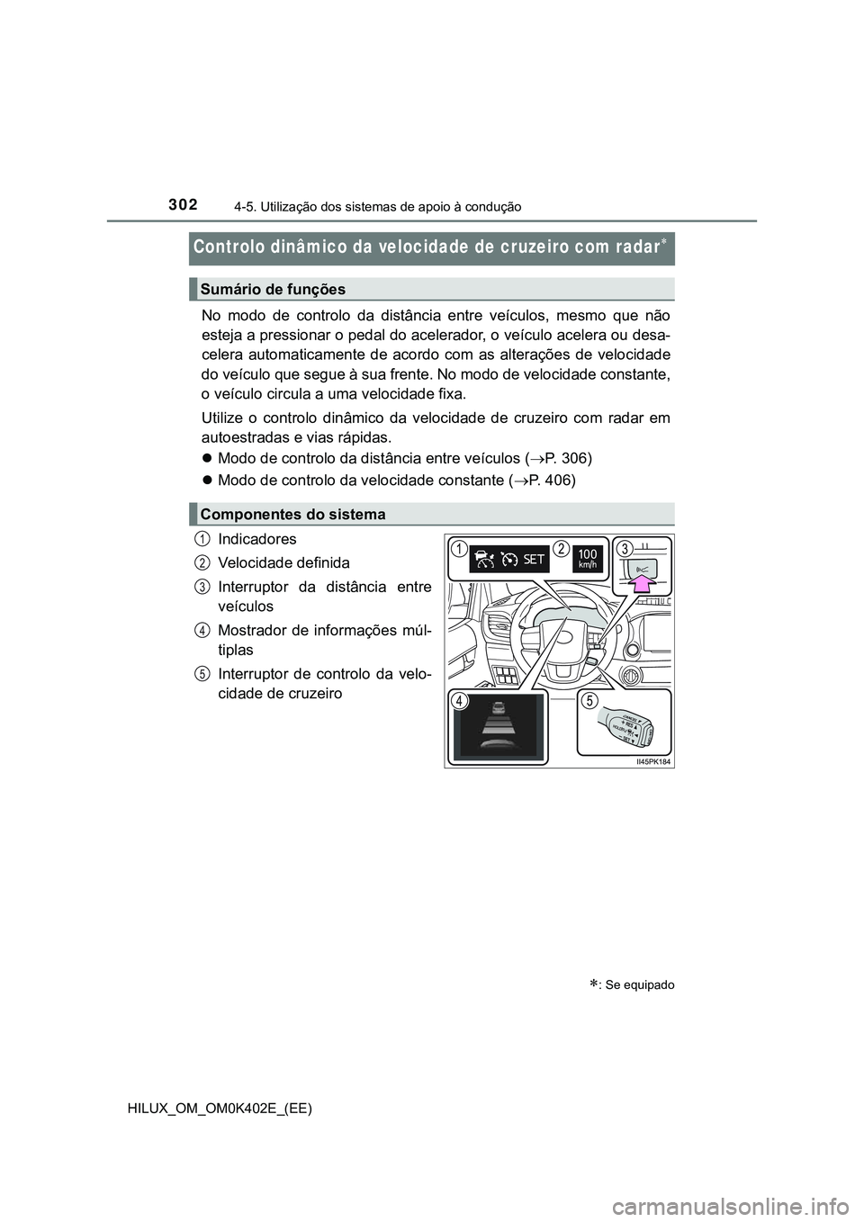 TOYOTA HILUX 2023 Manual de utilização (in Portuguese) 3024-5. Utilização dos sistemas de apoio à condução
HILUX_OM_OM0K402E_(EE)
Controlo dinâmico da velocidade de cruzeiro com radar
No modo de controlo da distância entre veículos, mes TOYOTA HILUX 2023 Manual de utilização (in Portuguese) 3024-5. Utilização dos sistemas de apoio à condução
HILUX_OM_OM0K402E_(EE)
Controlo dinâmico da velocidade de cruzeiro com radar
No modo de controlo da distância entre veículos, mes