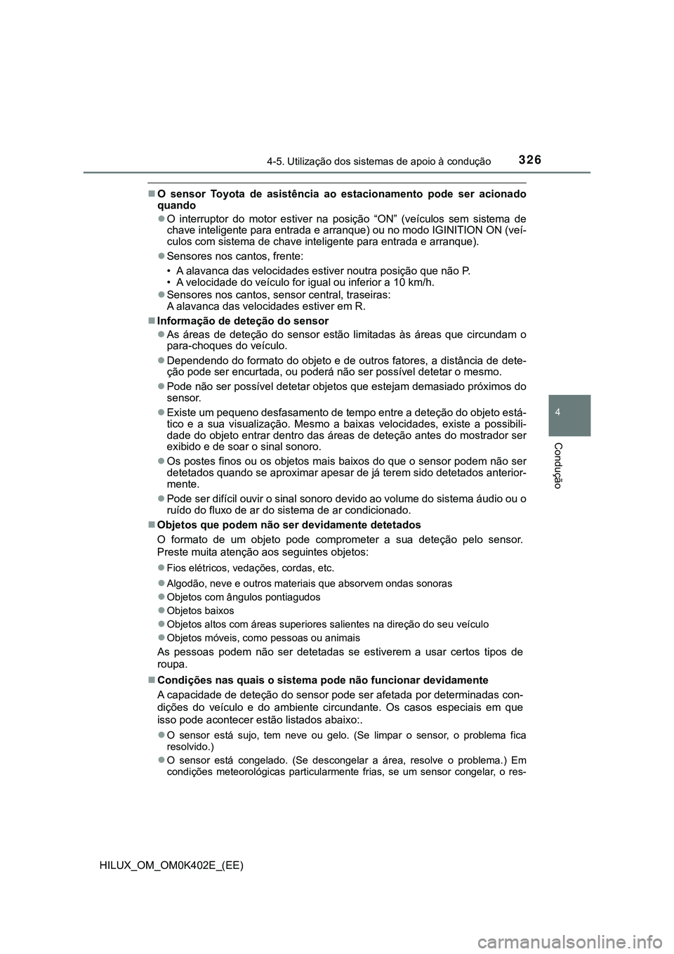 TOYOTA HILUX 2023 Manual de utilização (in Portuguese) 3264-5. Utilização dos sistemas de apoio à condução
4
Condução
HILUX_OM_OM0K402E_(EE)
O sensor Toyota de asistência ao estacionamento pode ser acionado
quando
O interruptor do TOYOTA HILUX 2023 Manual de utilização (in Portuguese) 3264-5. Utilização dos sistemas de apoio à condução
4
Condução
HILUX_OM_OM0K402E_(EE)
O sensor Toyota de asistência ao estacionamento pode ser acionado
quando
O interruptor do