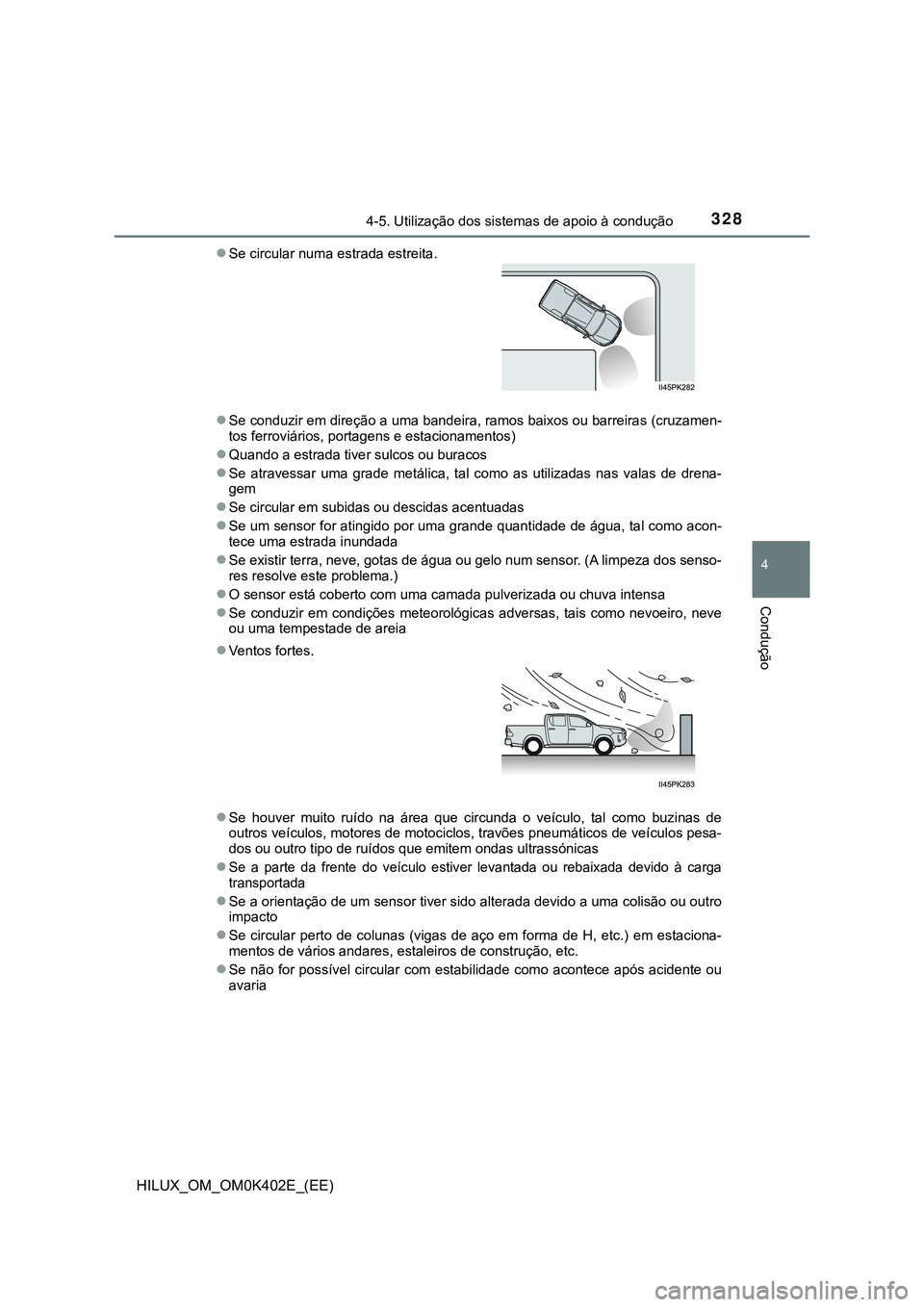 TOYOTA HILUX 2023 Manual de utilização (in Portuguese) 3284-5. Utilização dos sistemas de apoio à condução
4
Condução
HILUX_OM_OM0K402E_(EE)
Se conduzir em direção a uma bandeira, ramos baixos ou barreiras (cruzamen-
tos ferroviários, portage TOYOTA HILUX 2023 Manual de utilização (in Portuguese) 3284-5. Utilização dos sistemas de apoio à condução
4
Condução
HILUX_OM_OM0K402E_(EE)
Se conduzir em direção a uma bandeira, ramos baixos ou barreiras (cruzamen-
tos ferroviários, portage