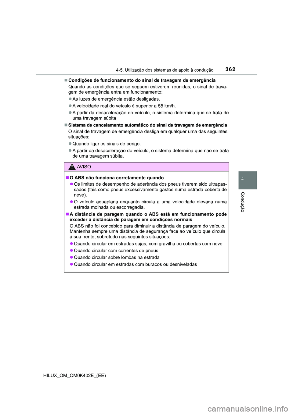 TOYOTA HILUX 2023  Manual de utilização (in Portuguese) 3624-5. Utilização dos sistemas de apoio à condução
4
Condução
HILUX_OM_OM0K402E_(EE)Condições de funcionamento do sinal de travagem de emergência
Quando  as  condições  que  se  seguem
