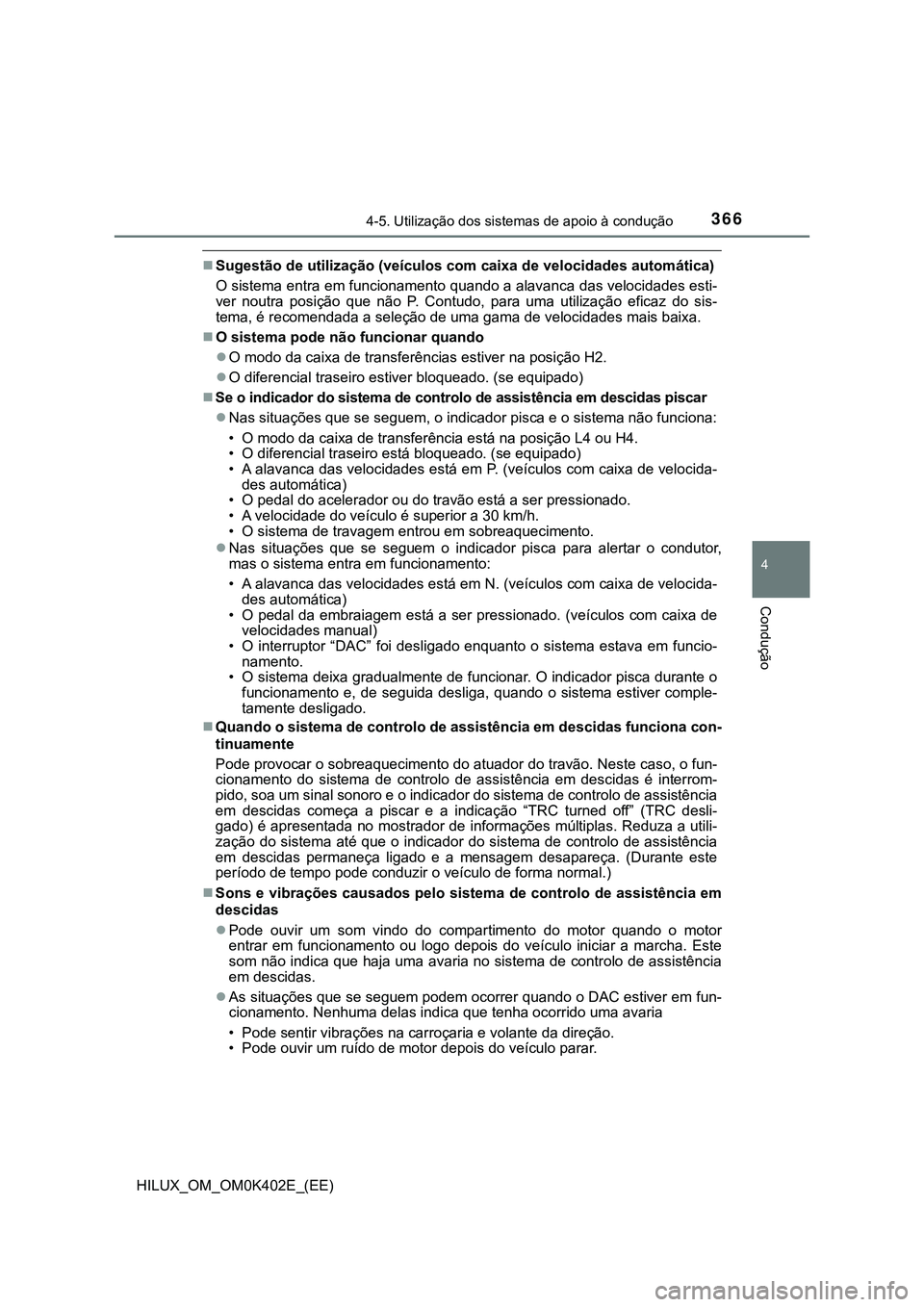 TOYOTA HILUX 2023  Manual de utilização (in Portuguese) 3664-5. Utilização dos sistemas de apoio à condução
4
Condução
HILUX_OM_OM0K402E_(EE)
Sugestão de utilização (veículos com caixa de velocidades automática)
O sistema entra em funcioname