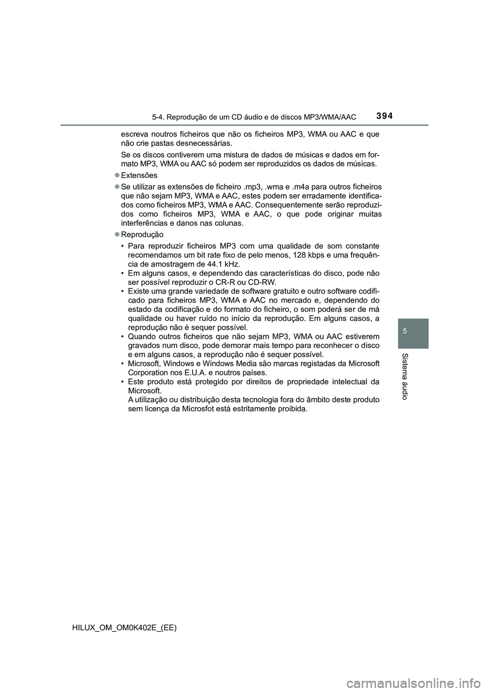 TOYOTA HILUX 2023 Manual de utilização (in Portuguese) 3945-4. Reprodução de um CD áudio e de discos MP3/WMA/AAC
5
Sistema áudio
HILUX_OM_OM0K402E_(EE)escreva noutros ficheiros que não os ficheiros MP3, WMA ou AAC e que
não crie pastas des TOYOTA HILUX 2023 Manual de utilização (in Portuguese) 3945-4. Reprodução de um CD áudio e de discos MP3/WMA/AAC
5
Sistema áudio
HILUX_OM_OM0K402E_(EE)escreva noutros ficheiros que não os ficheiros MP3, WMA ou AAC e que
não crie pastas des