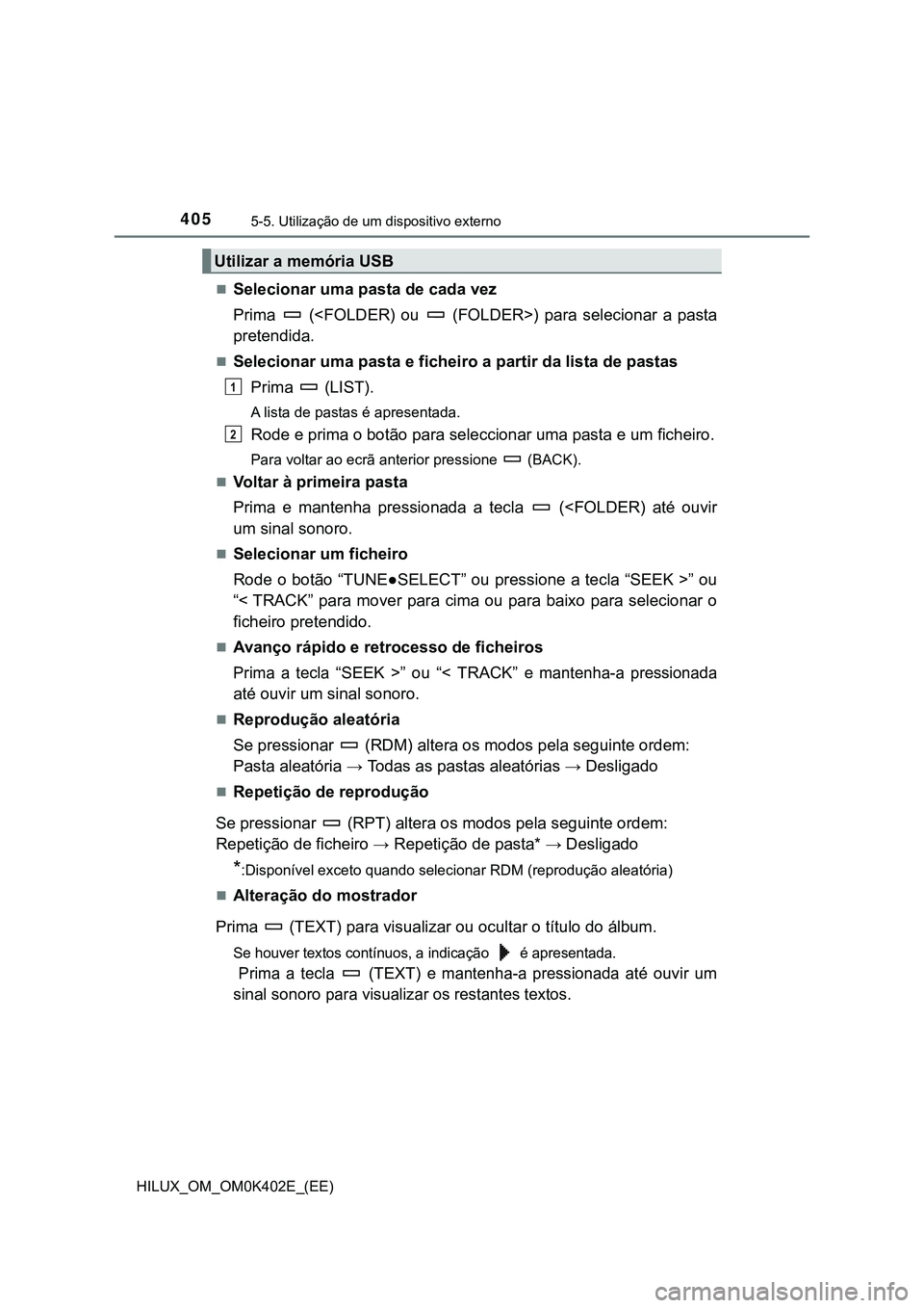 TOYOTA HILUX 2023 Manual de utilização (in Portuguese) 4055-5. Utilização de um dispositivo externo
HILUX_OM_OM0K402E_(EE)
Selecionar uma pasta de cada vez
Prima (<FOLDER) ou (FOLDER>) para selecionar a pasta
pretendida.
Selecionar uma TOYOTA HILUX 2023 Manual de utilização (in Portuguese) 4055-5. Utilização de um dispositivo externo
HILUX_OM_OM0K402E_(EE)
Selecionar uma pasta de cada vez
Prima (<FOLDER) ou (FOLDER>) para selecionar a pasta
pretendida.
Selecionar uma