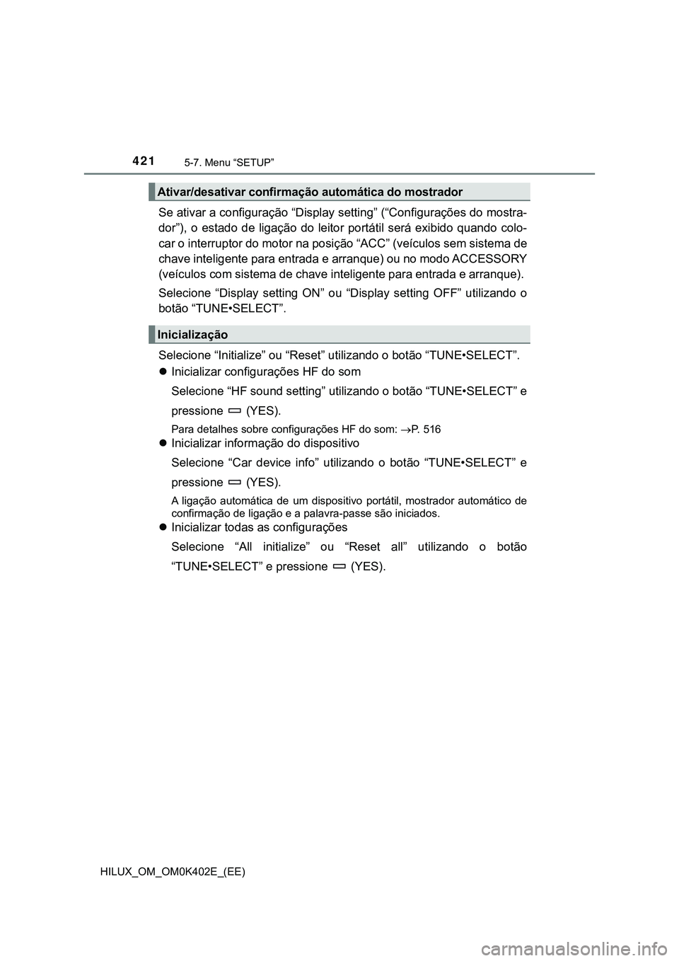 TOYOTA HILUX 2023  Manual de utilização (in Portuguese) 4215-7. Menu “SETUP”
HILUX_OM_OM0K402E_(EE)
Se ativar a configuração “Display setting” (“Configurações do mostra-
dor”),  o  estado  de  ligação  do  leitor  portátil  será  exibid
