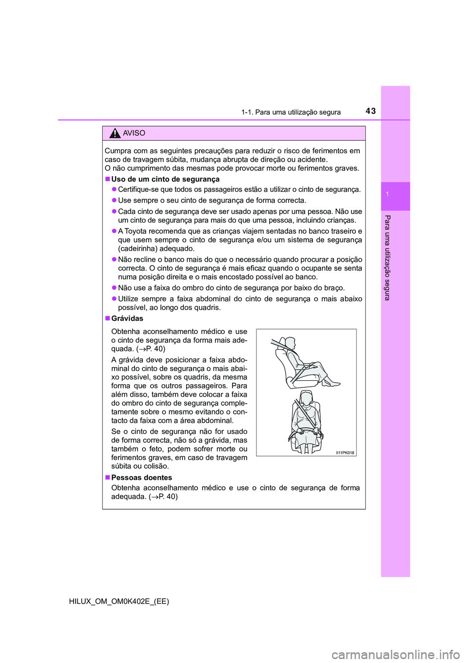 TOYOTA HILUX 2023 Manual de utilização (in Portuguese) 431-1. Para uma utilização segura
1
HILUX_OM_OM0K402E_(EE)
Para uma utilização segura
AV I S O
Cumpra com as seguintes precauções para reduzir o risco de ferimentos em
caso de travagem súbita, TOYOTA HILUX 2023 Manual de utilização (in Portuguese) 431-1. Para uma utilização segura
1
HILUX_OM_OM0K402E_(EE)
Para uma utilização segura
AV I S O
Cumpra com as seguintes precauções para reduzir o risco de ferimentos em
caso de travagem súbita,