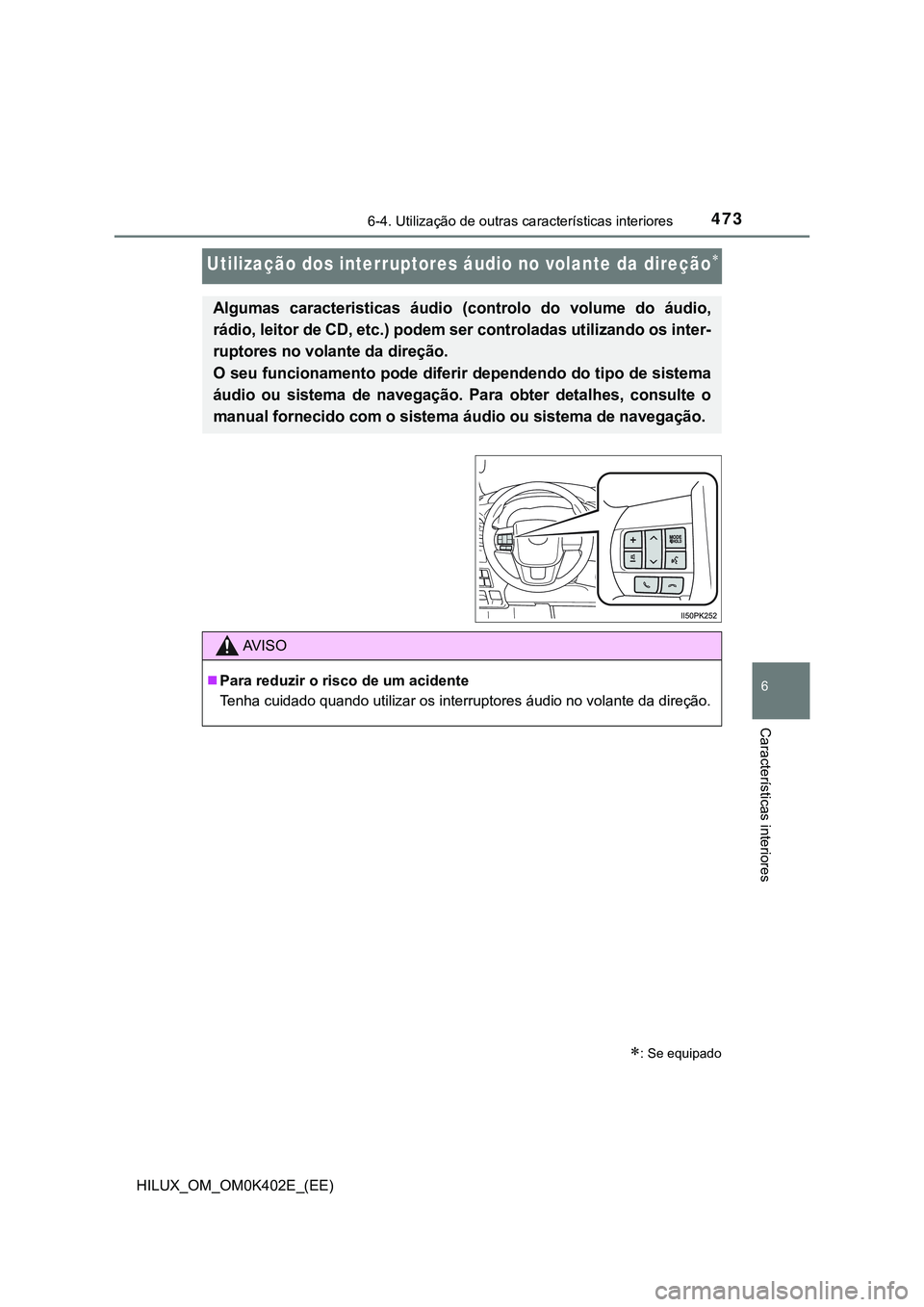 TOYOTA HILUX 2023  Manual de utilização (in Portuguese) 4736-4. Utilização de outras características interiores
HILUX_OM_OM0K402E_(EE)
6
Características interiores
Utilização dos interruptores áudio no volante da direção
: Se equipado
Alguma