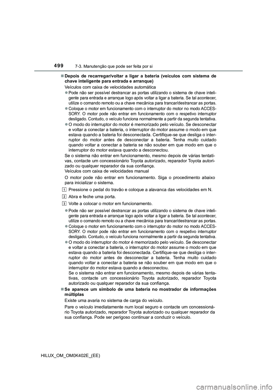 TOYOTA HILUX 2023  Manual de utilização (in Portuguese) 4997-3. Manutenção que pode ser feita por si 
HILUX_OM_OM0K402E_(EE)Depois  de  recarregar/voltar  a  ligar  a  bateria  (veículos  com  sistema  de
chave inteligente para entrada e arranque)
Ve