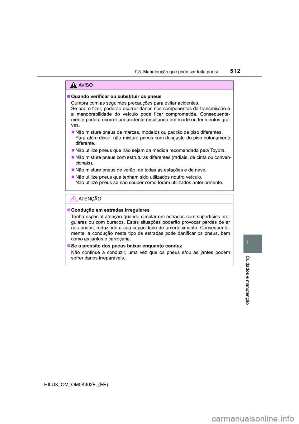 TOYOTA HILUX 2023  Manual de utilização (in Portuguese) 5127-3. Manutenção que pode ser feita por si
HILUX_OM_OM0K402E_(EE)
7
Cuidados e manutenção
AV I S O
Quando verificar ou substituir os pneus
<002600580050005300550044000300460052005000030044005