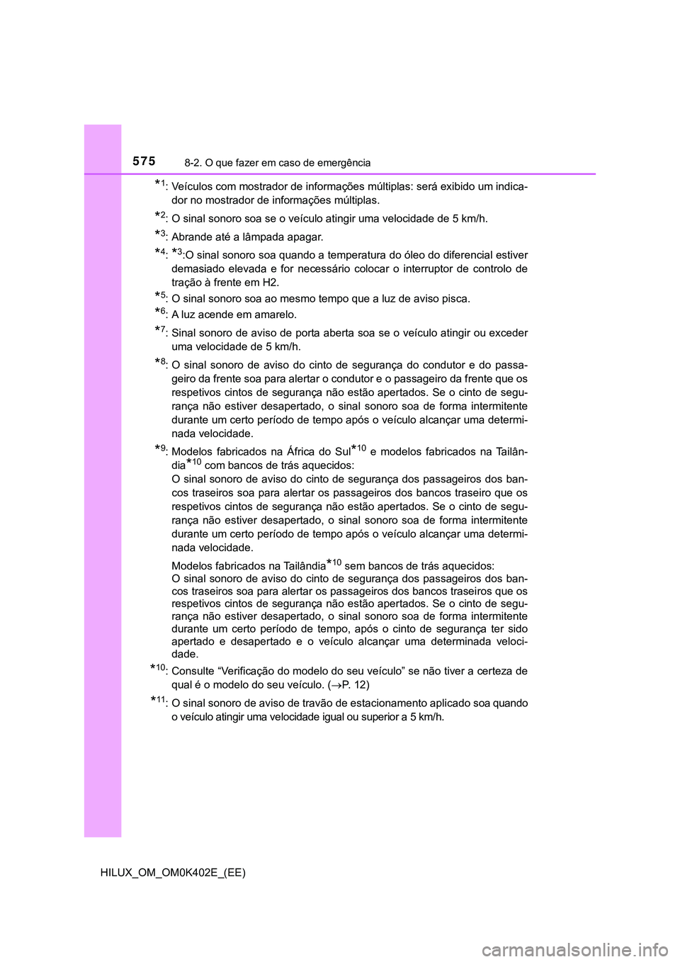TOYOTA HILUX 2023 Manual de utilização (in Portuguese) 5758-2. O que fazer em caso de emergência
HILUX_OM_OM0K402E_(EE)
*1: Veículos com mostrador de informações múltiplas: será exibido um indica-
dor no mostrador de informações múltiplas.
*2: O TOYOTA HILUX 2023 Manual de utilização (in Portuguese) 5758-2. O que fazer em caso de emergência
HILUX_OM_OM0K402E_(EE)
*1: Veículos com mostrador de informações múltiplas: será exibido um indica-
dor no mostrador de informações múltiplas.
*2: O