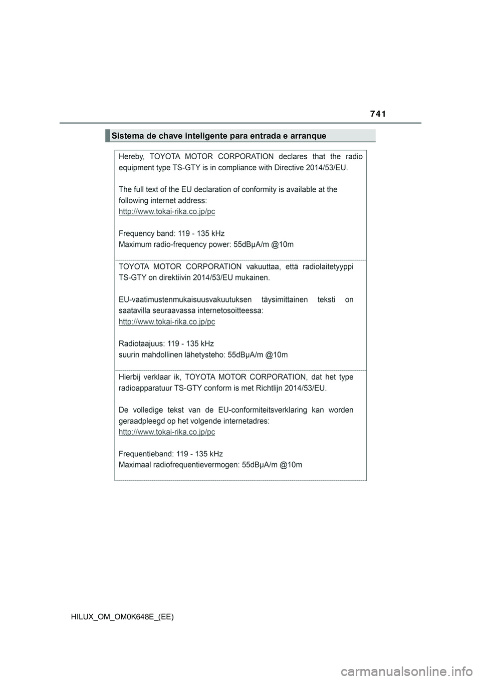 TOYOTA HILUX 2023 Manual de utilização (in Portuguese) 741
HILUX_OM_OM0K648E_(EE)
Sistema de chave inteligente para entrada e arranque TOYOTA HILUX 2023 Manual de utilização (in Portuguese) 741
HILUX_OM_OM0K648E_(EE)
Sistema de chave inteligente para entrada e arranque